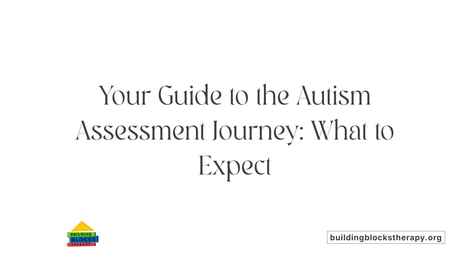 Your Guide to the Autism Assessment Journey: What to Expect