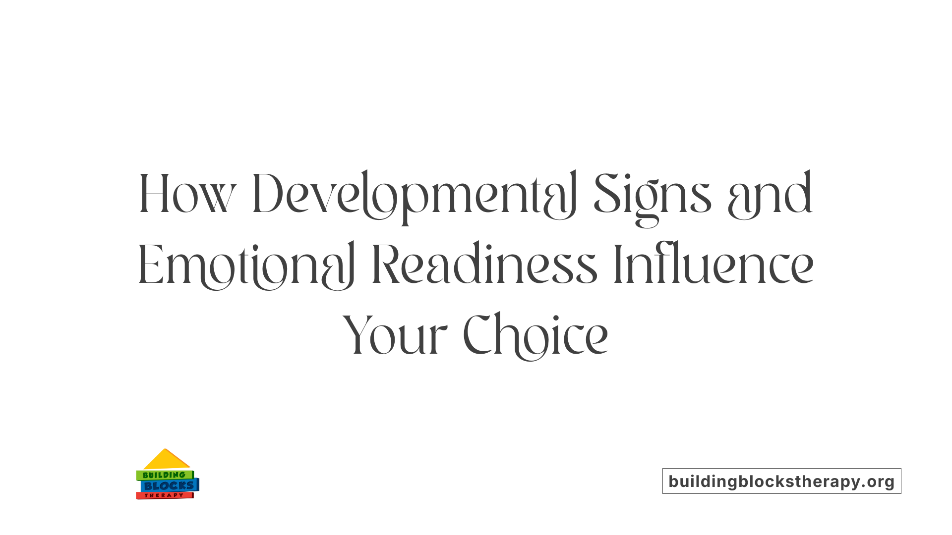 How Developmental Signs and Emotional Readiness Influence Your Choice