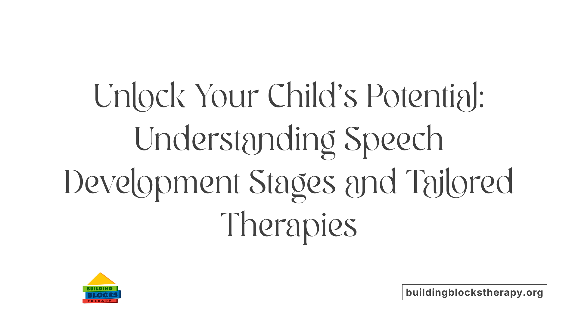 Unlock Your Child’s Potential: Understanding Speech Development Stages and Tailored Therapies