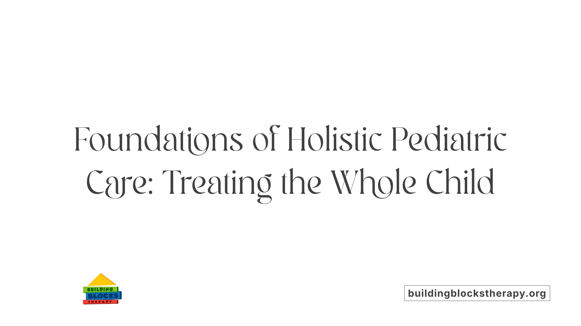Foundations of Holistic Pediatric Care: Treating the Whole Child