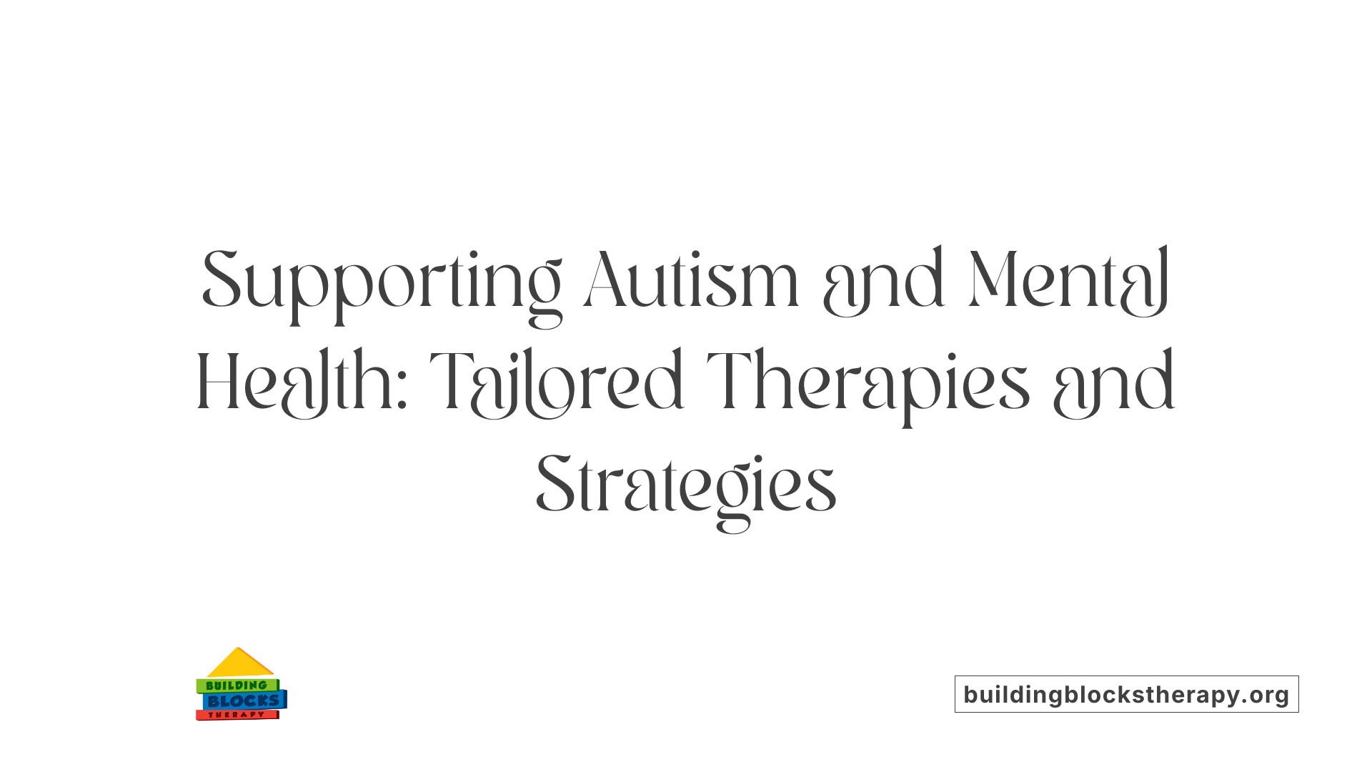 Supporting Autism and Mental Health: Tailored Therapies and Strategies