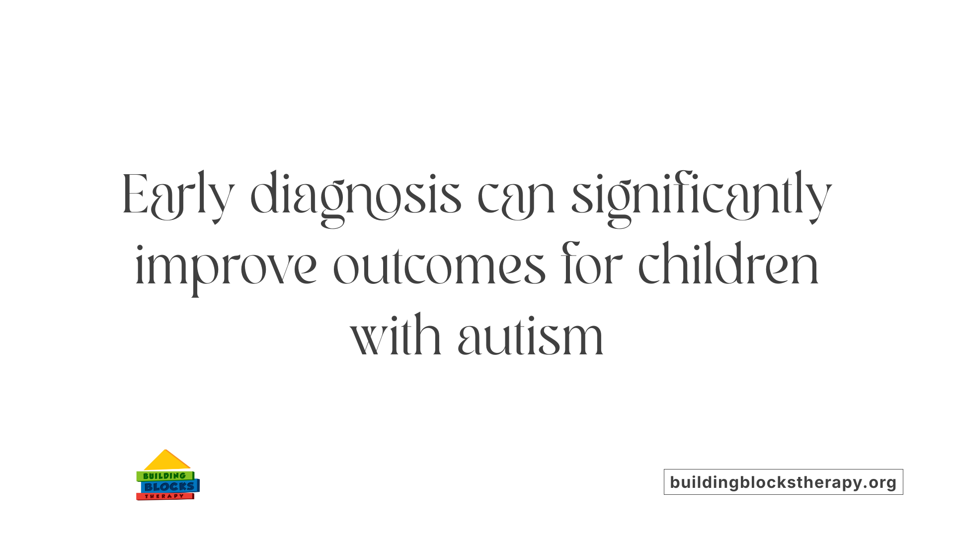 Early diagnosis can significantly improve outcomes for children with autism