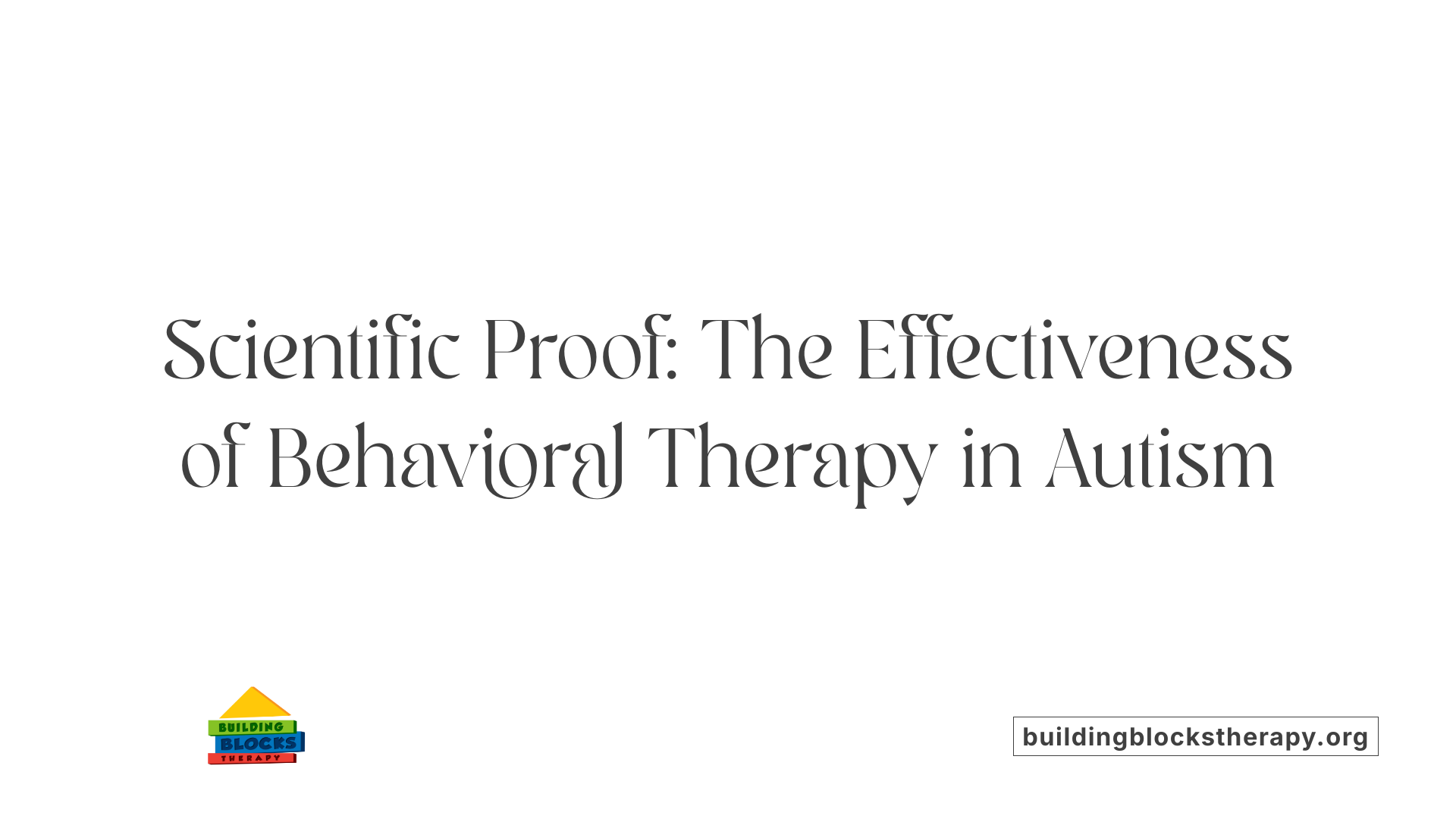 Scientific Proof: The Effectiveness of Behavioral Therapy in Autism