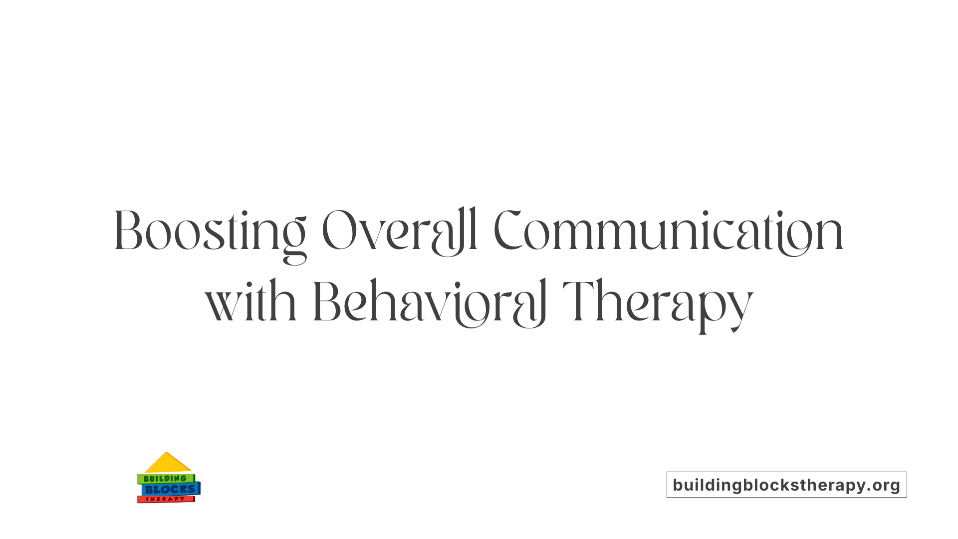 Boosting Overall Communication with Behavioral Therapy