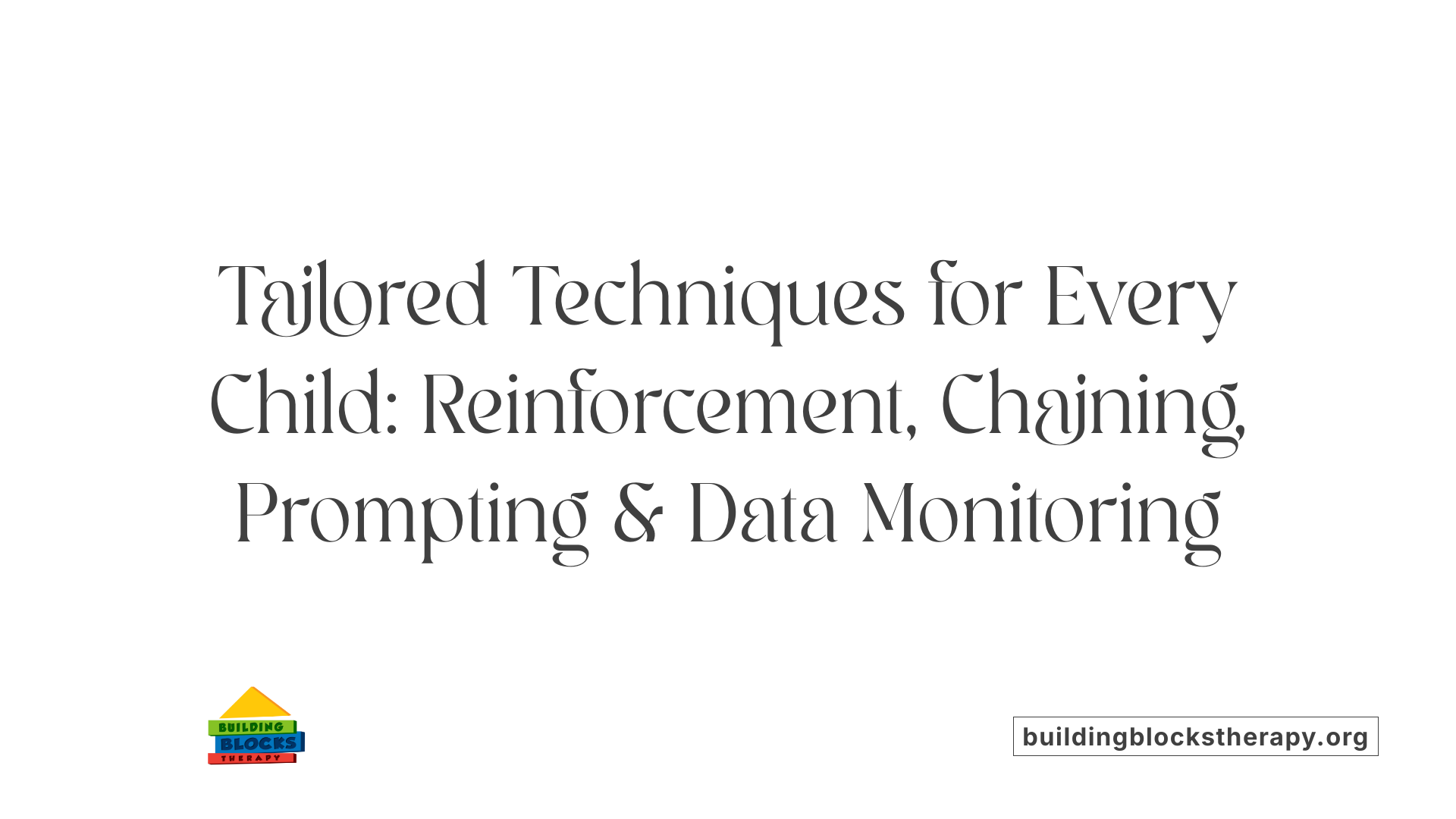 Tailored Techniques for Every Child: Reinforcement, Chaining, Prompting &amp; Data Monitoring