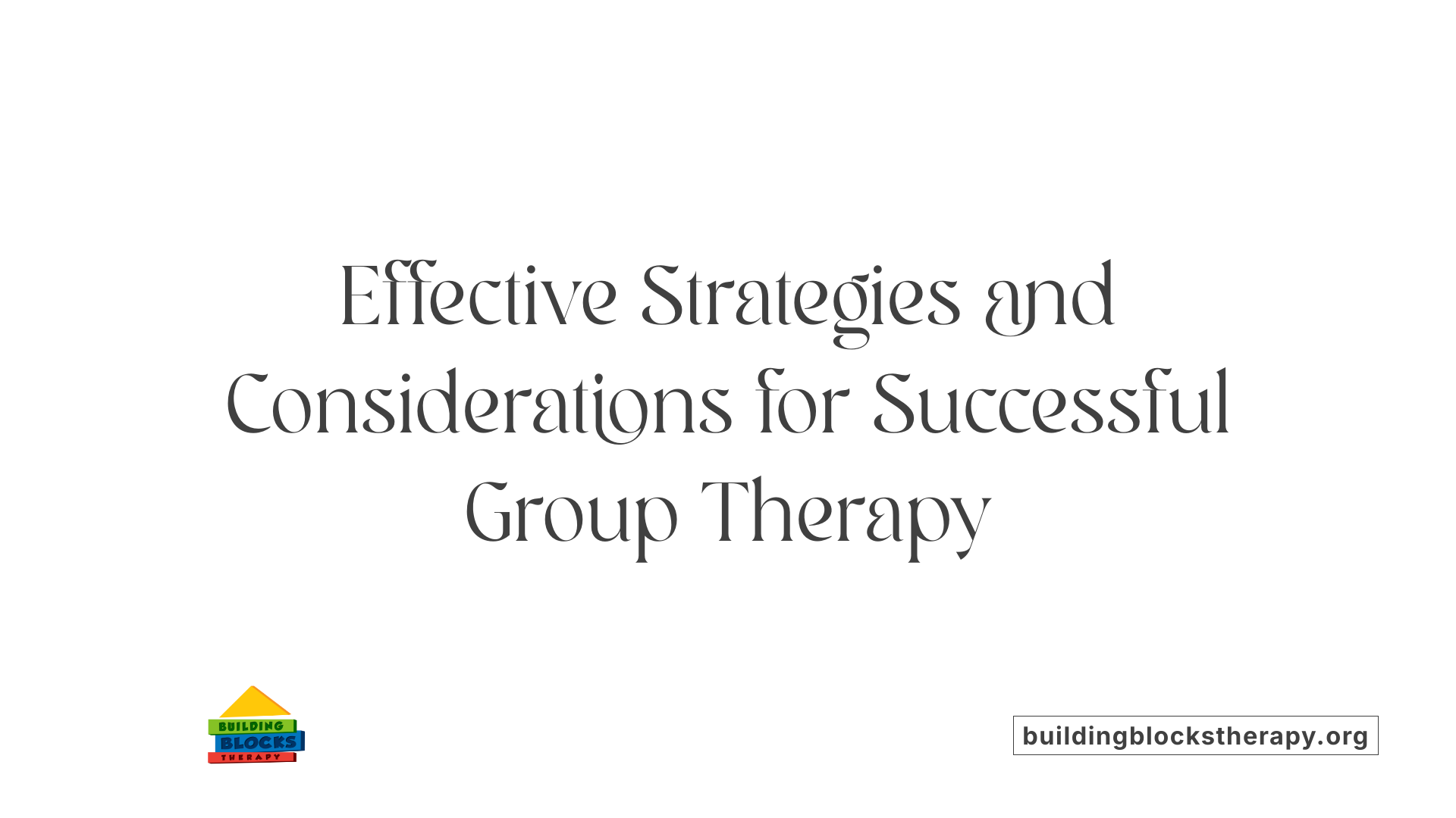 Effective Strategies and Considerations for Successful Group Therapy
