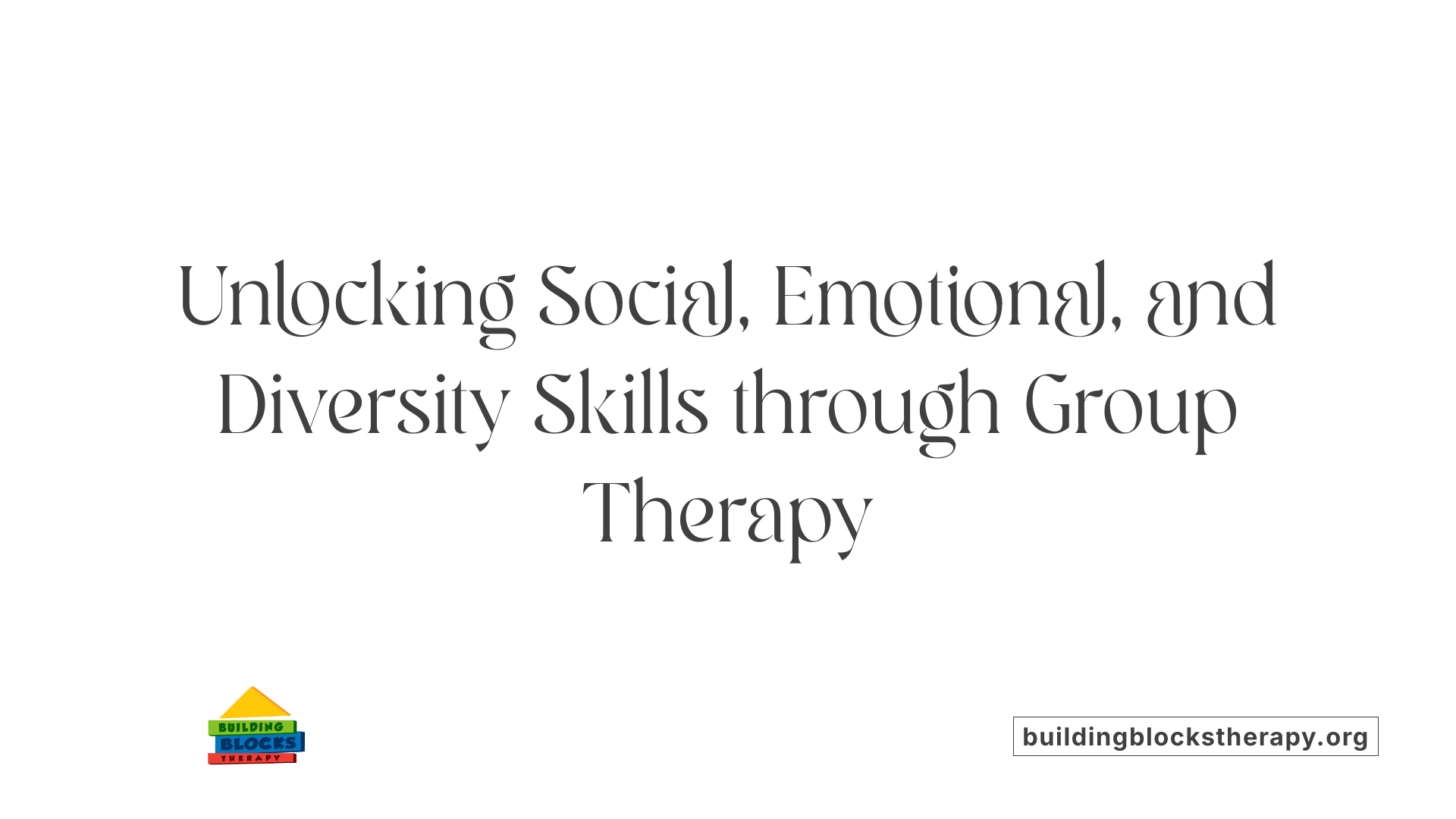 Unlocking Social, Emotional, and Diversity Skills through Group Therapy