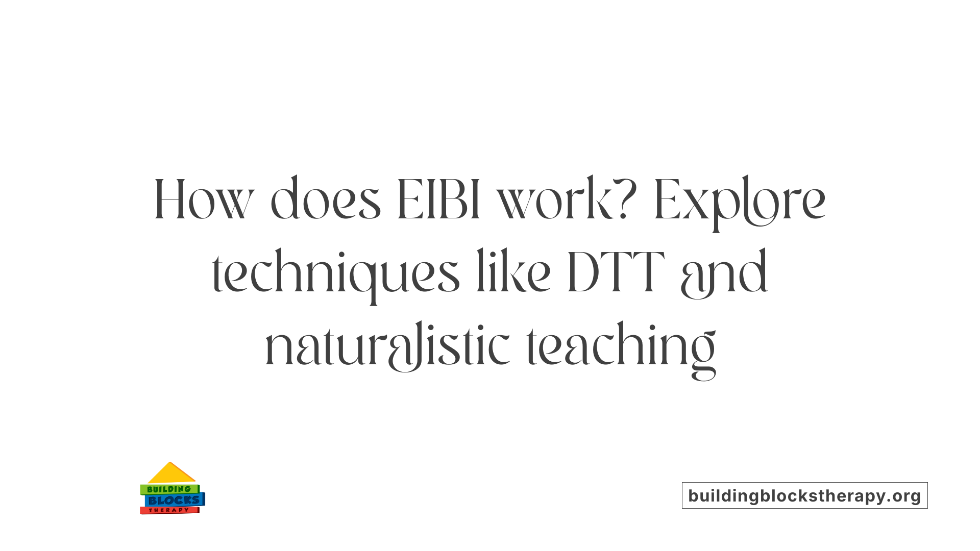 How does EIBI work? Explore techniques like DTT and naturalistic teaching