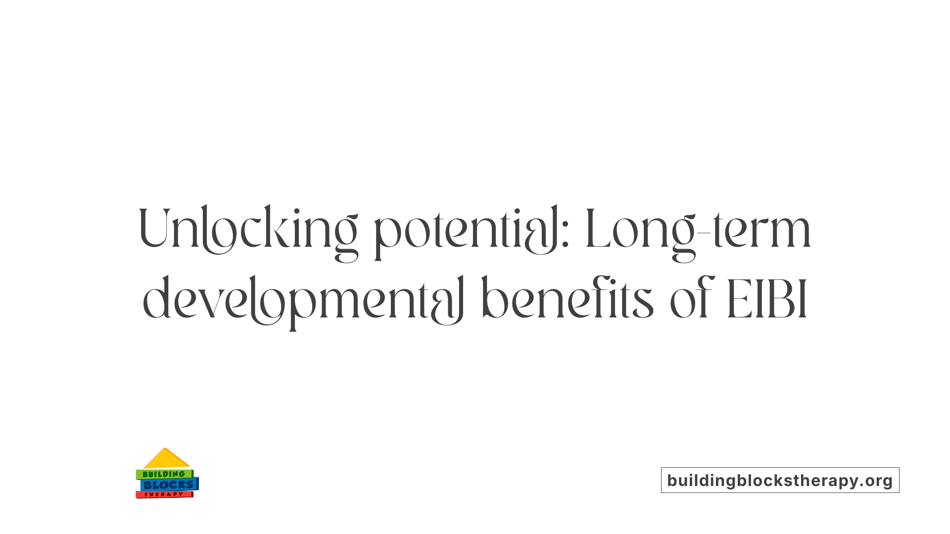 Unlocking potential: Long-term developmental benefits of EIBI