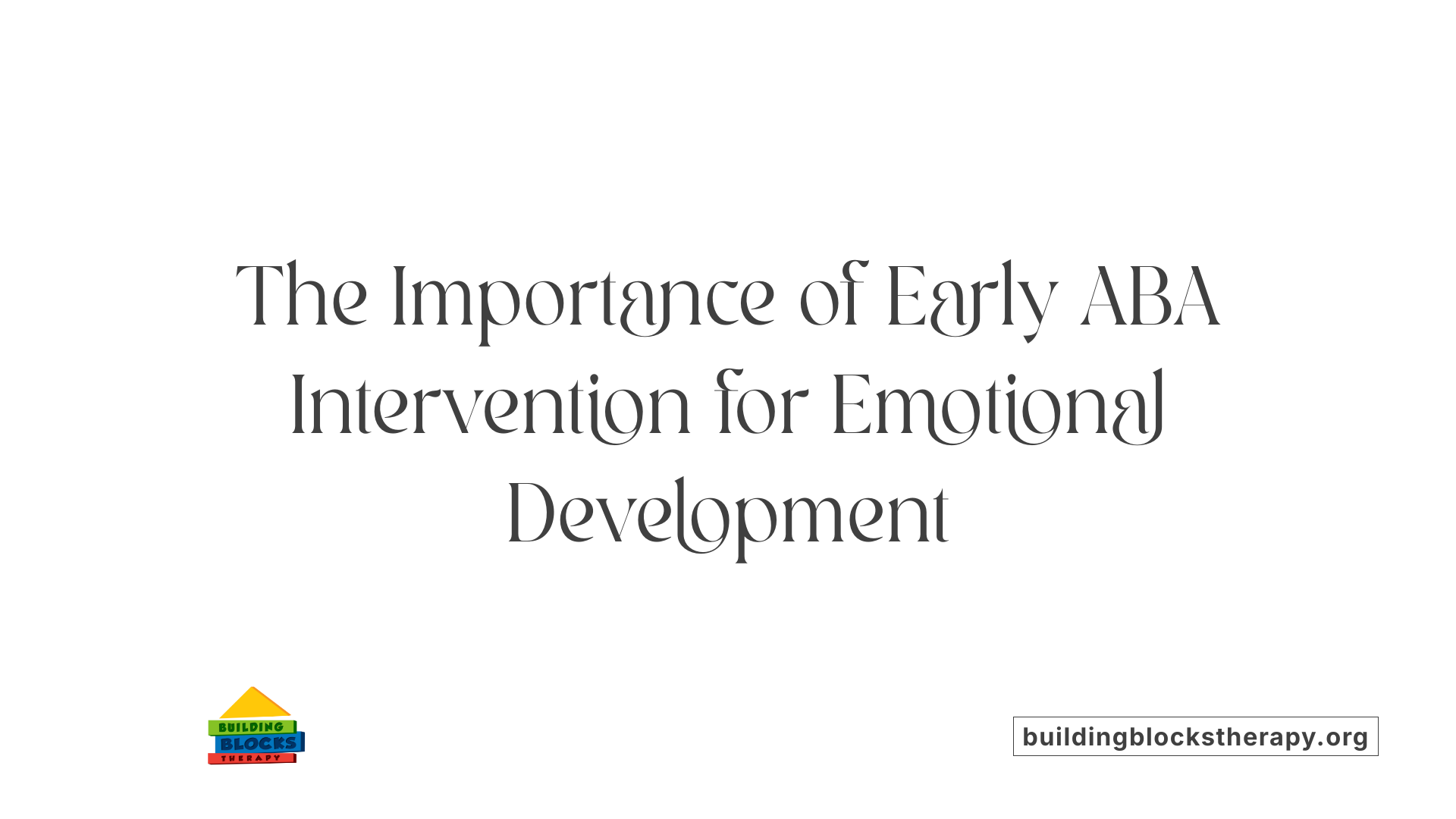 The Importance of Early ABA Intervention for Emotional Development