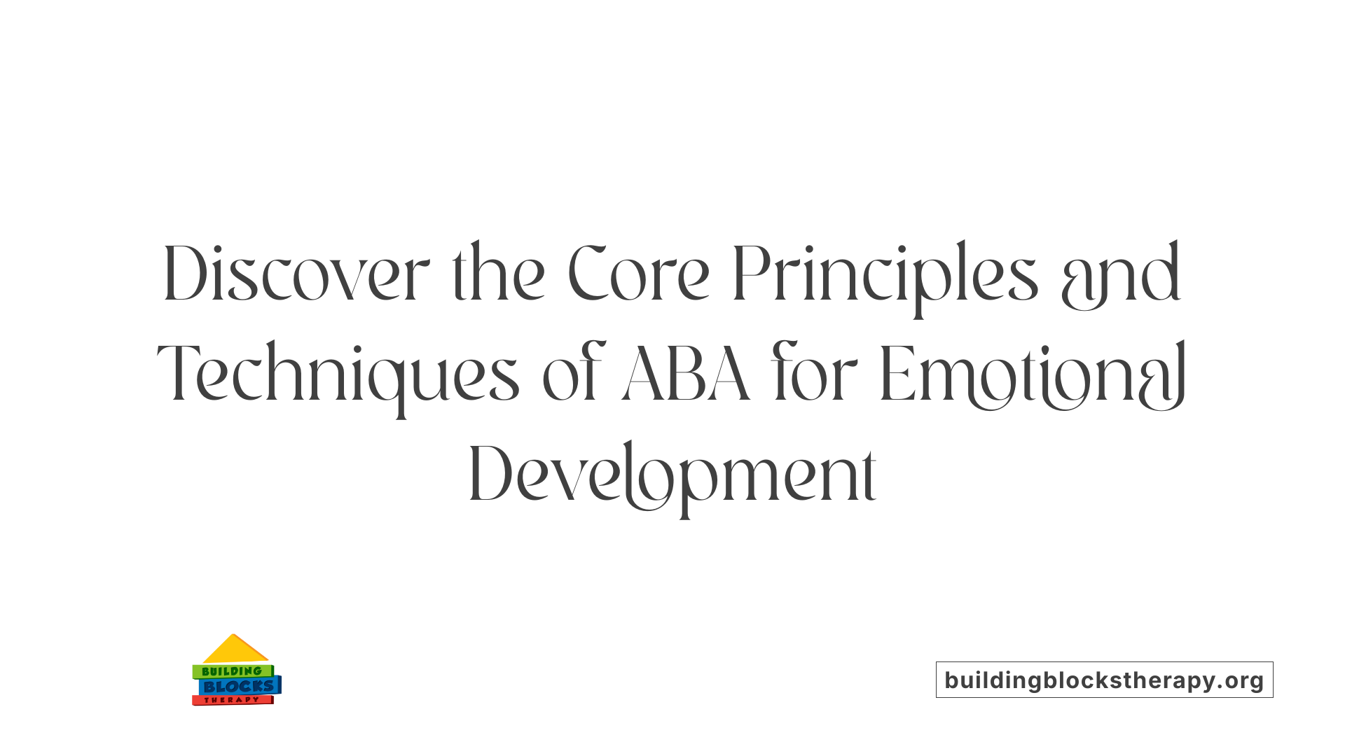 Discover the Core Principles and Techniques of ABA for Emotional Development