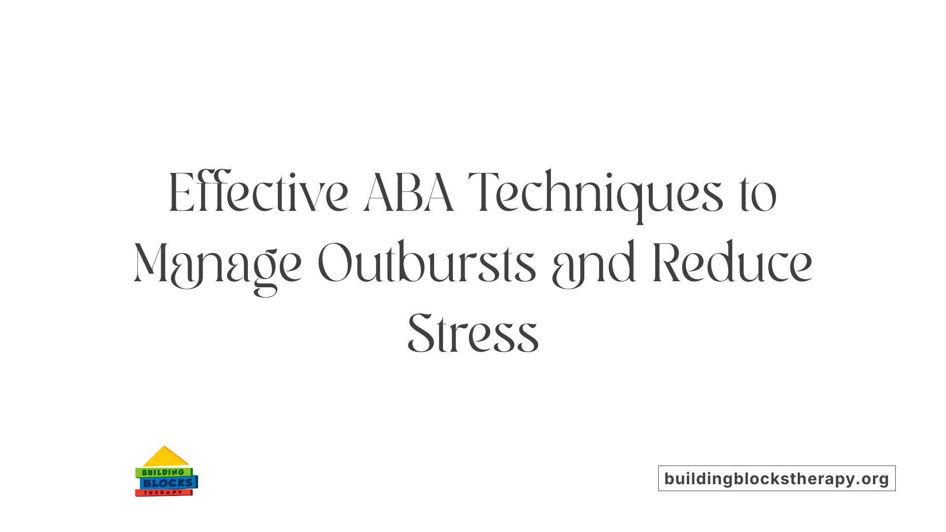 Effective ABA Techniques to Manage Outbursts and Reduce Stress