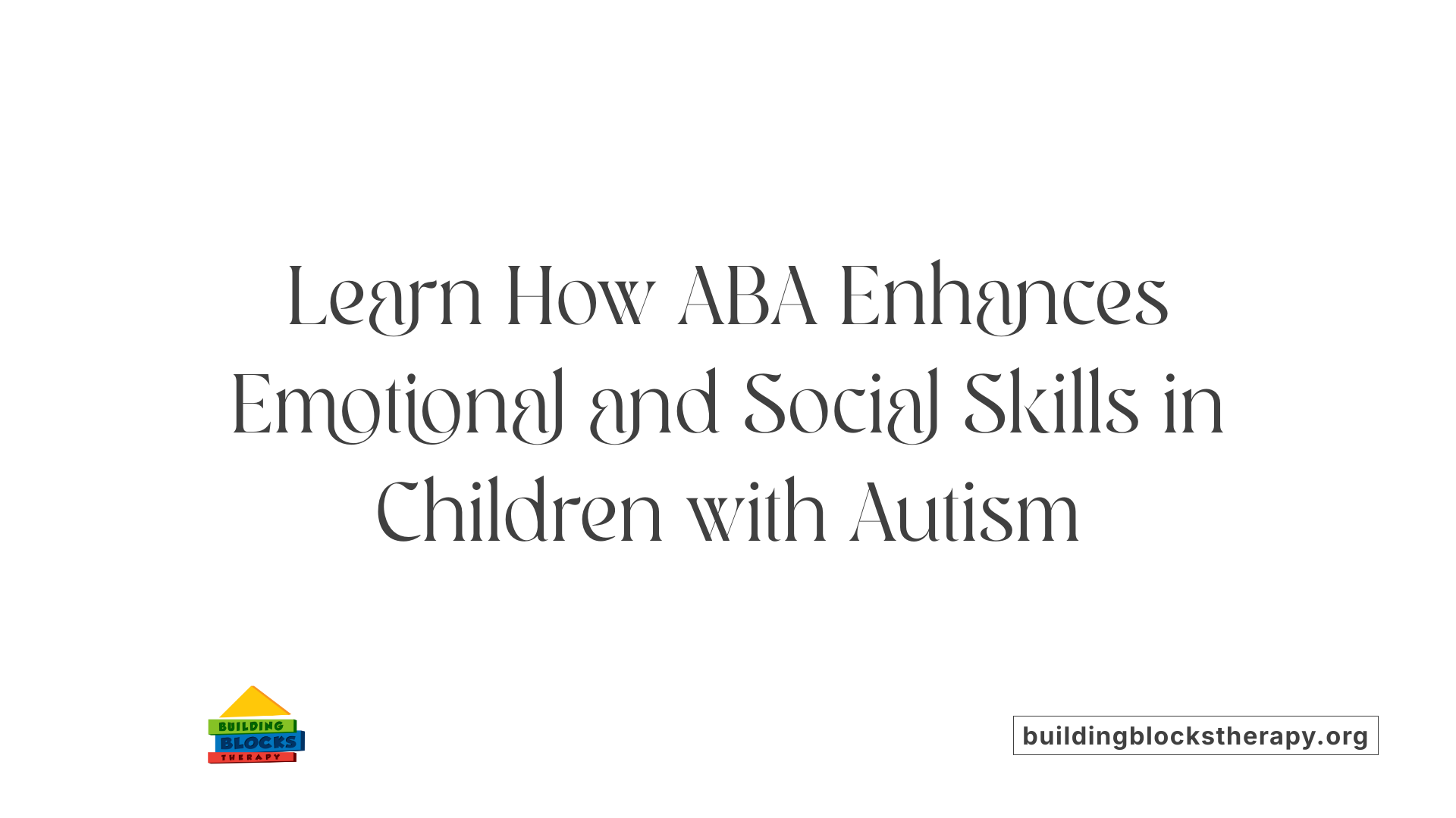 Learn How ABA Enhances Emotional and Social Skills in Children with Autism