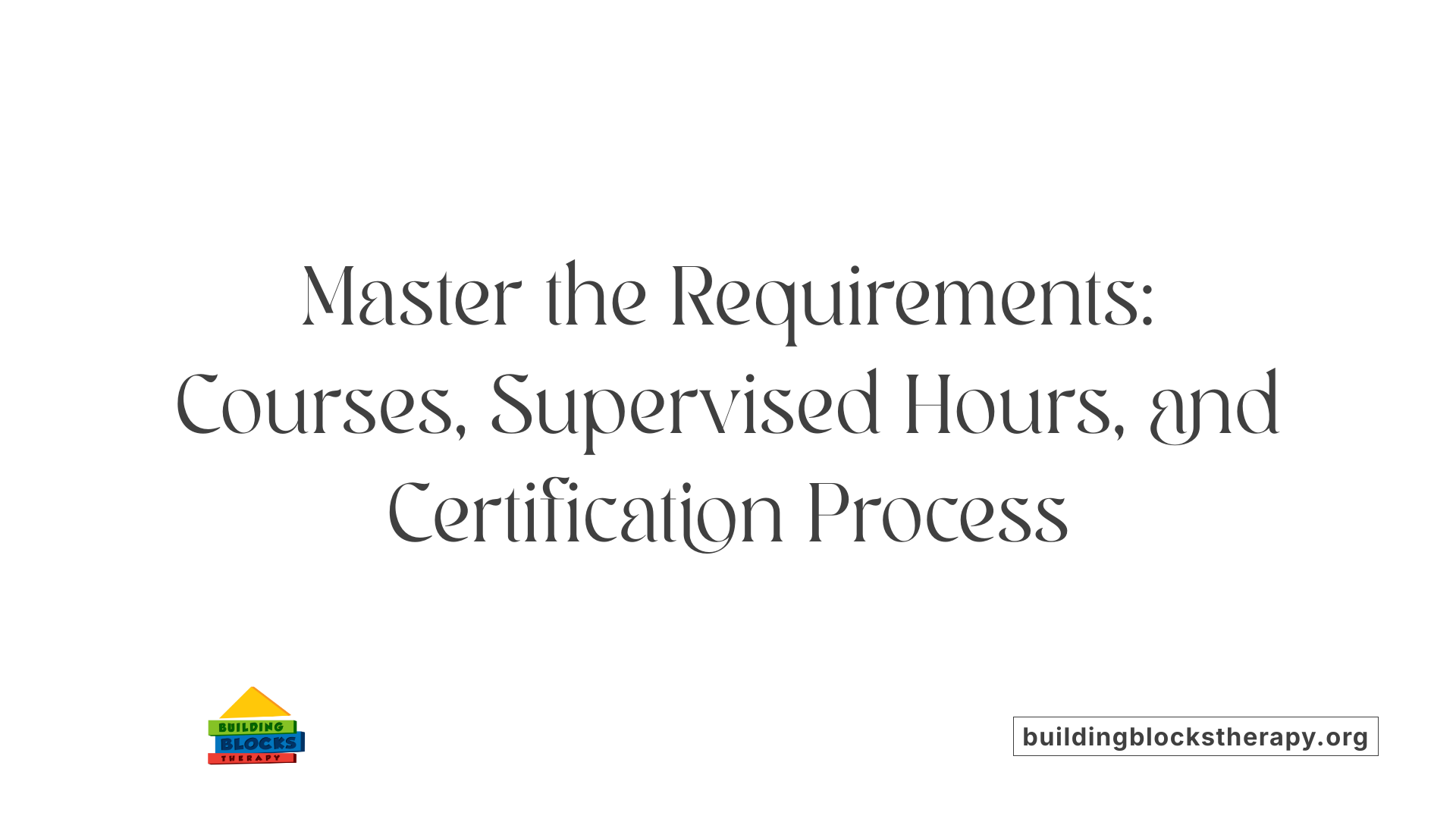 Master the Requirements: Courses, Supervised Hours, and Certification Process
