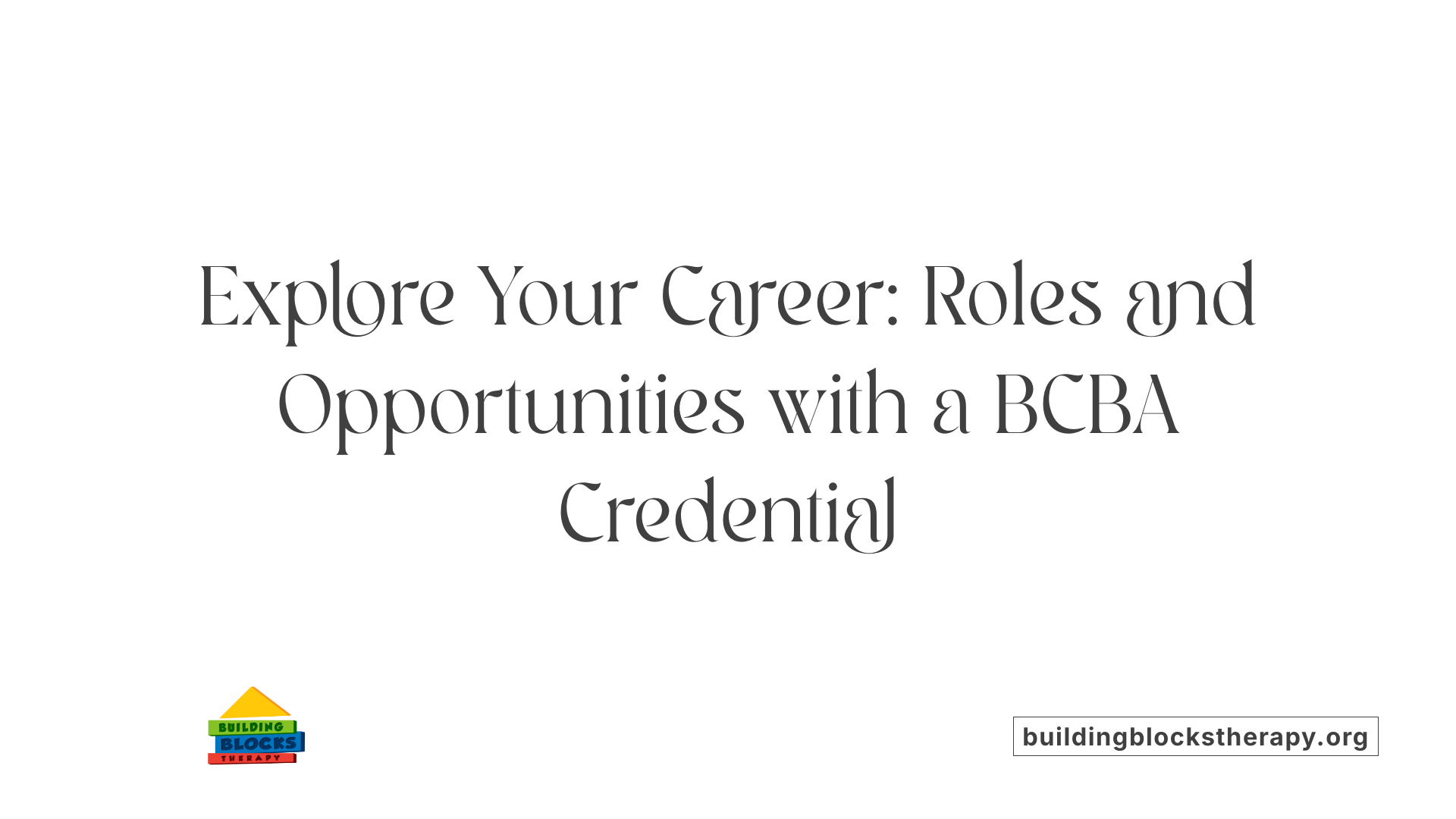 Explore Your Career: Roles and Opportunities with a BCBA Credential