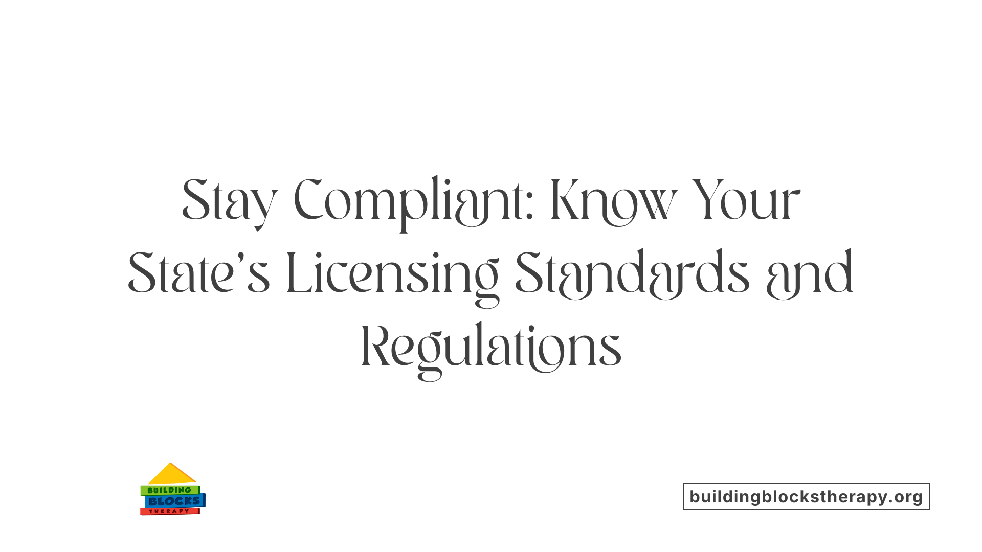 Stay Compliant: Know Your State's Licensing Standards and Regulations