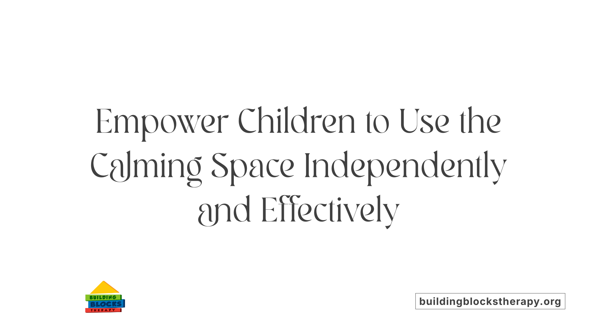 Empower Children to Use the Calming Space Independently and Effectively