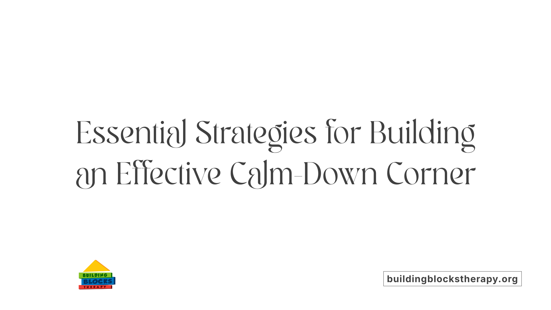 Essential Strategies for Building an Effective Calm-Down Corner