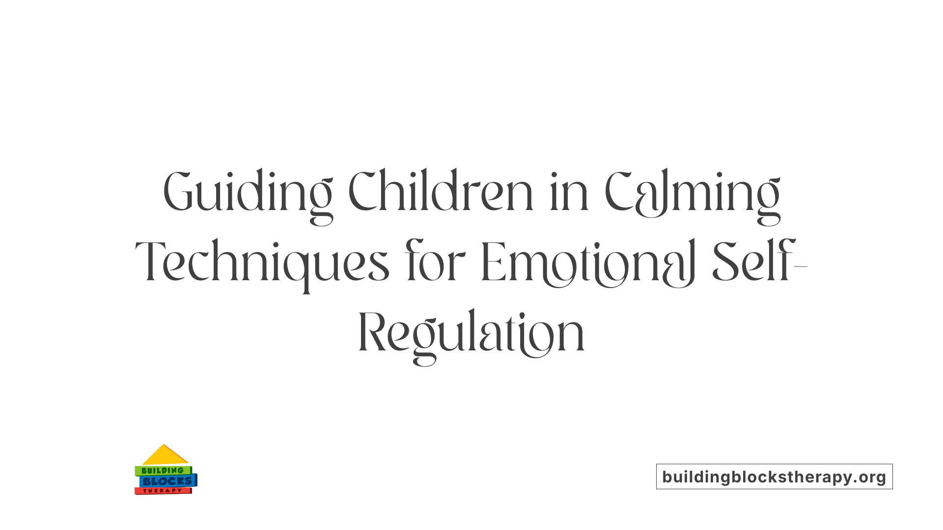 Guiding Children in Calming Techniques for Emotional Self-Regulation