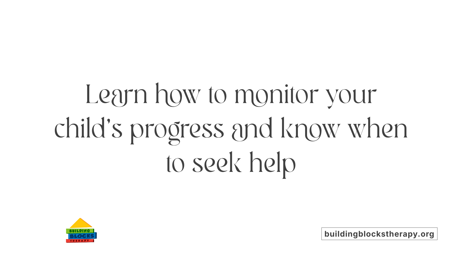 Learn how to monitor your child's progress and know when to seek help