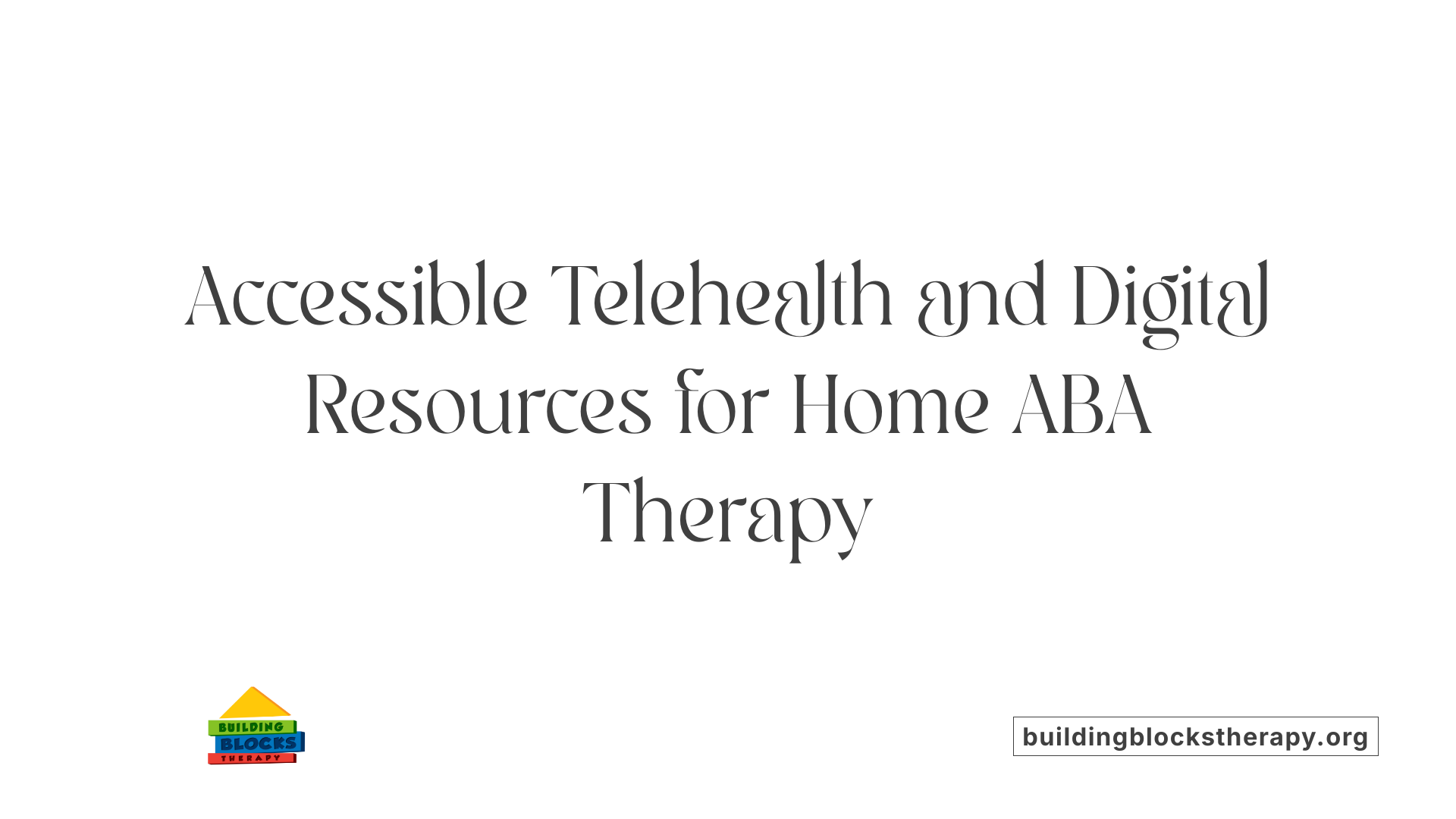 Accessible Telehealth and Digital Resources for Home ABA Therapy