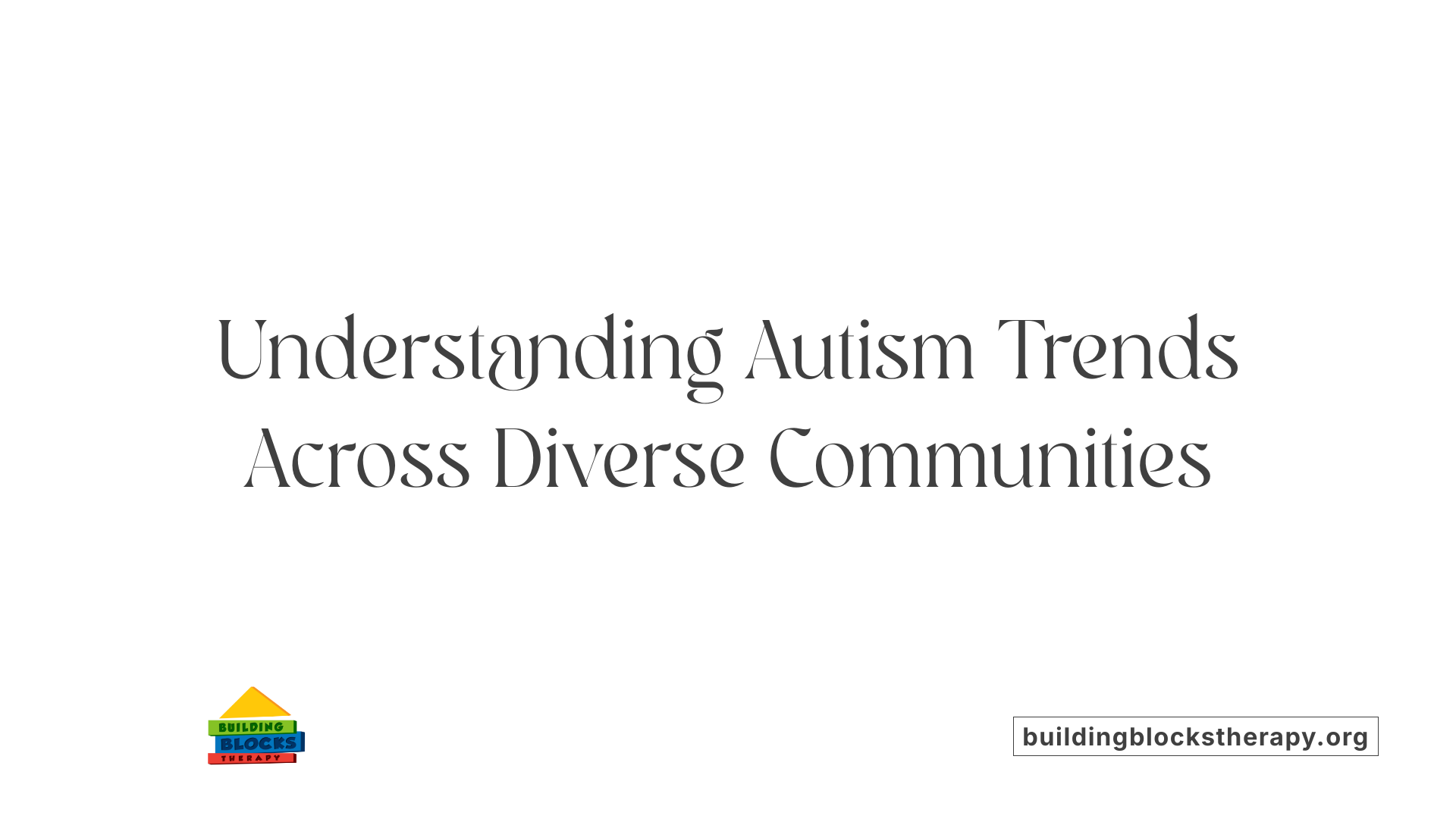 Understanding Autism Trends Across Diverse Communities
