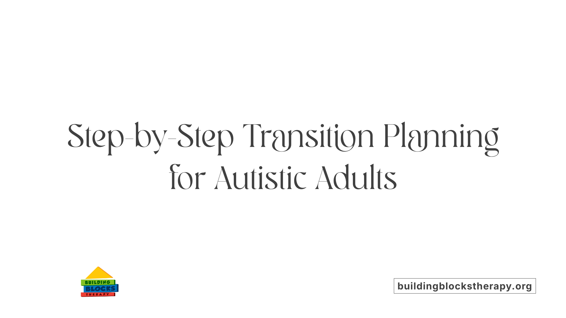 Step-by-Step Transition Planning for Autistic Adults