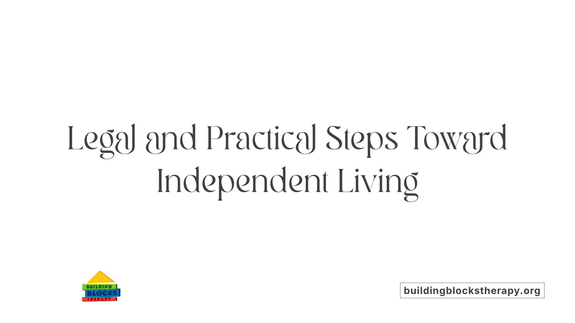 Legal and Practical Steps Toward Independent Living