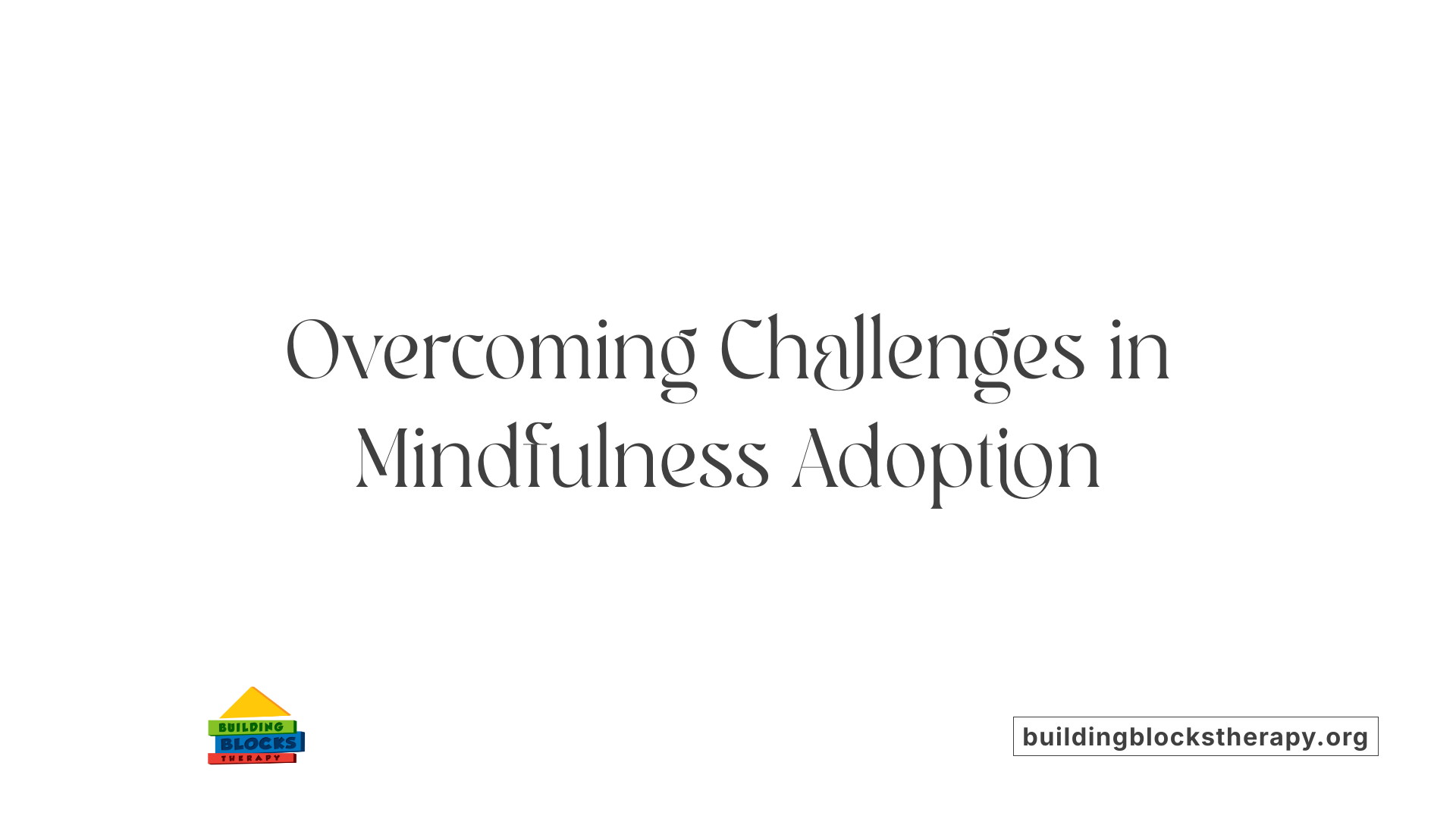 Overcoming Challenges in Mindfulness Adoption