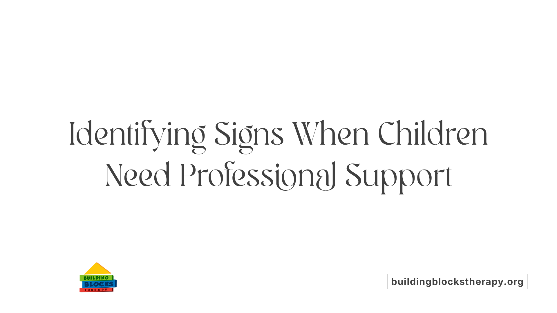 Identifying Signs When Children Need Professional Support