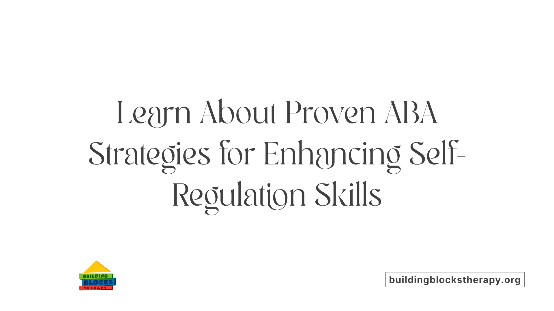 Learn About Proven ABA Strategies for Enhancing Self-Regulation Skills