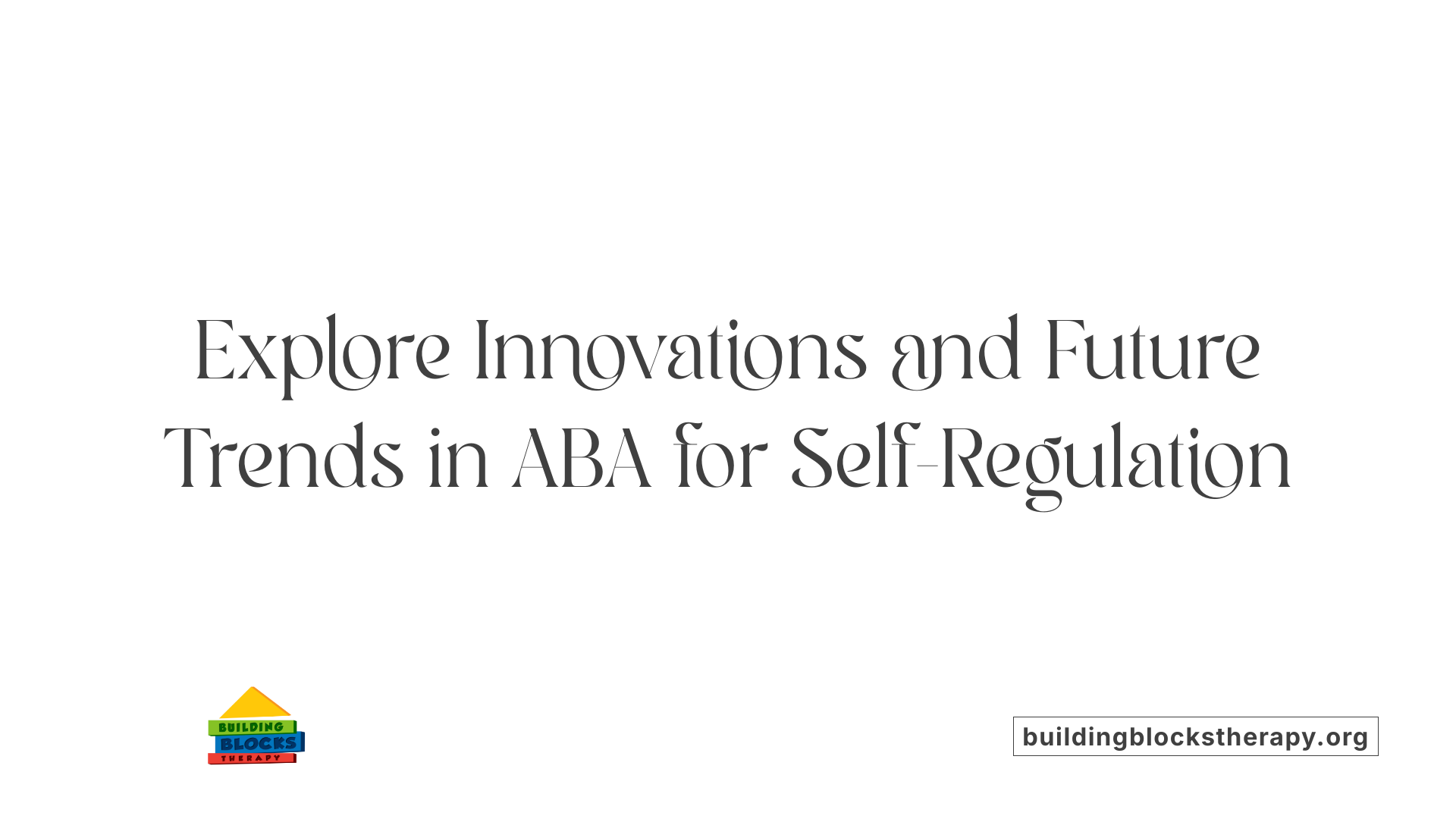 Explore Innovations and Future Trends in ABA for Self-Regulation