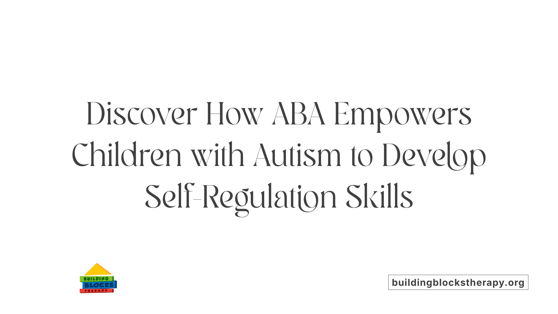 Discover How ABA Empowers Children with Autism to Develop Self-Regulation Skills