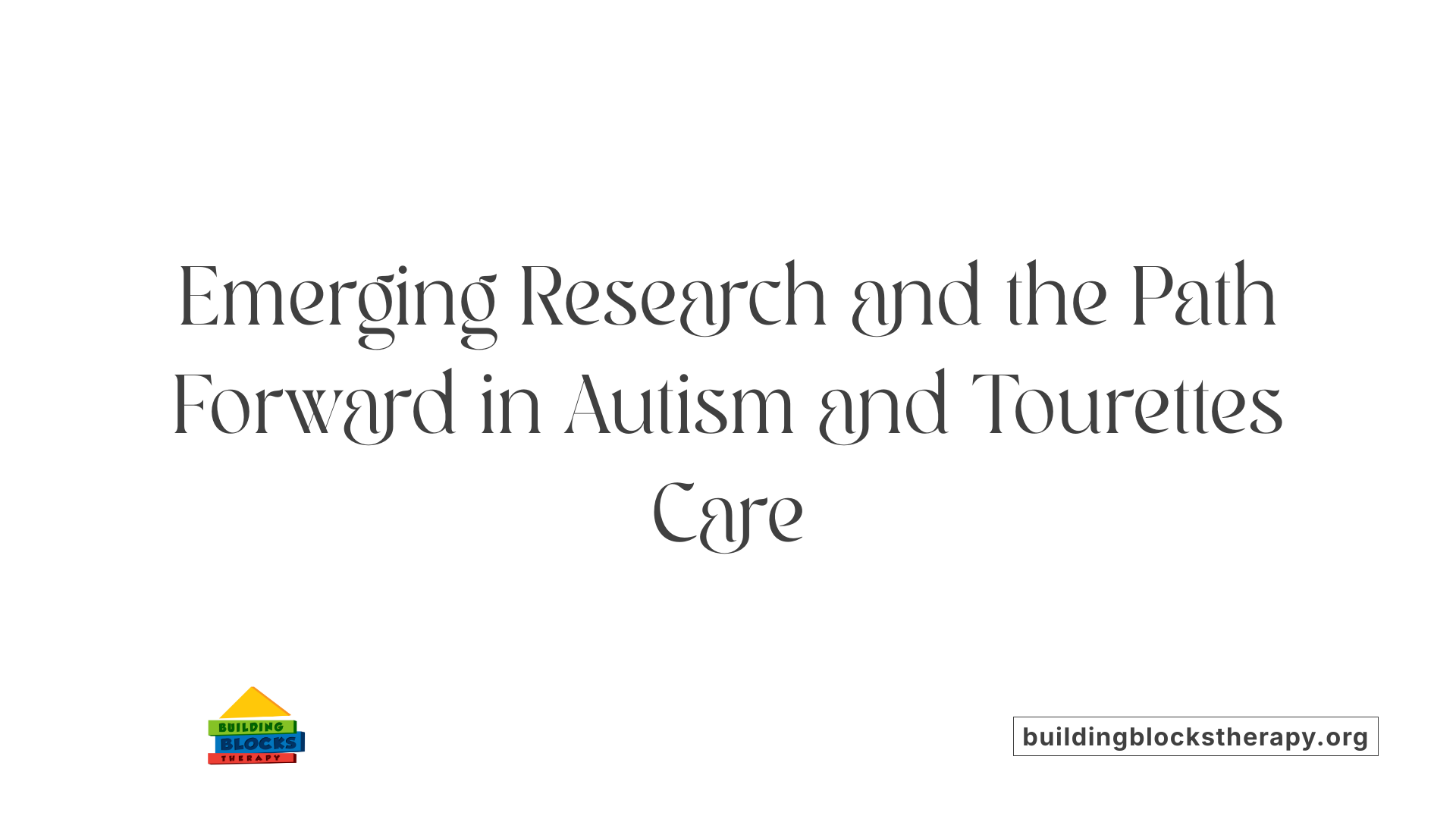 Emerging Research and the Path Forward in Autism and Tourettes Care