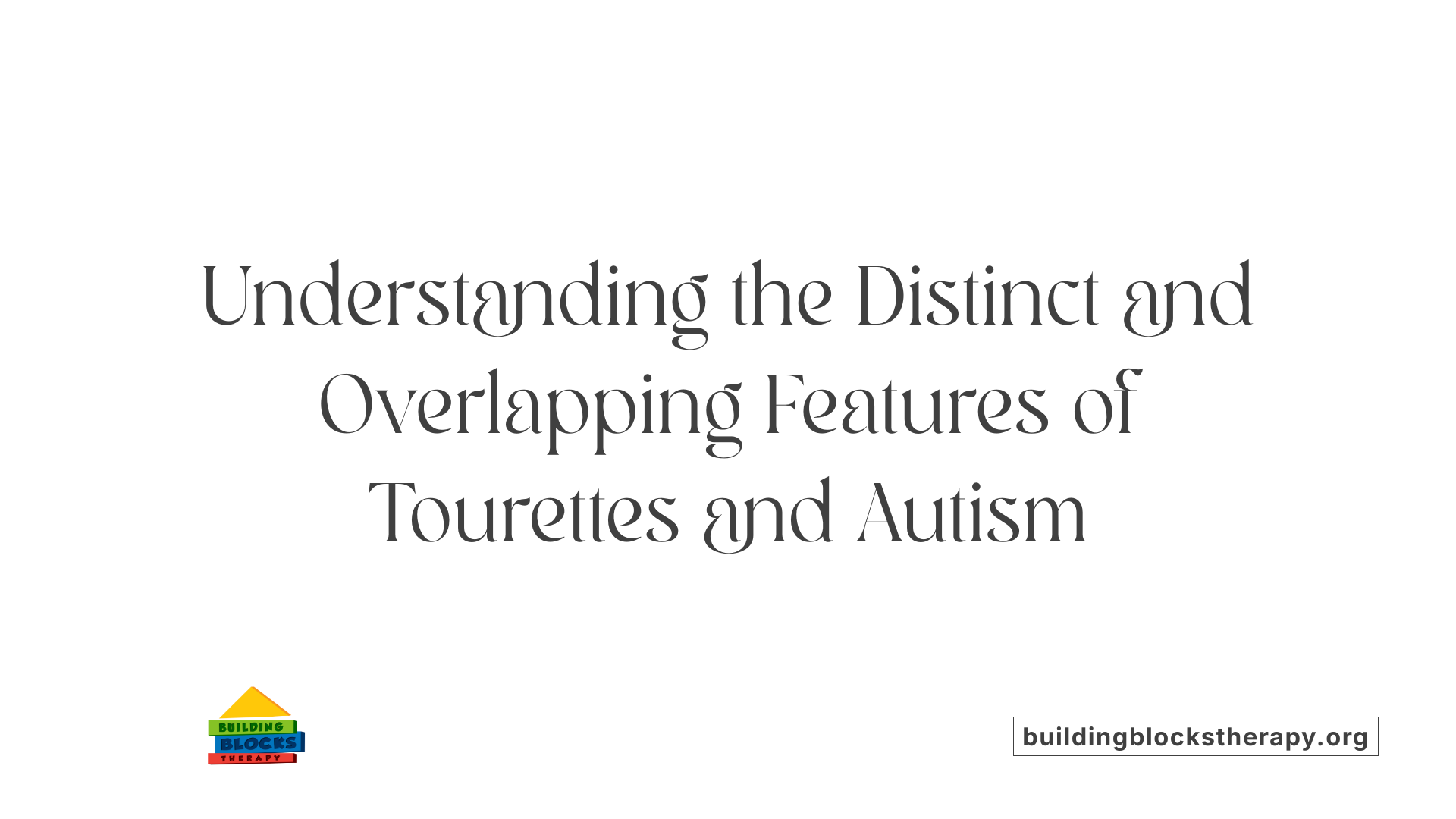 Understanding the Distinct and Overlapping Features of Tourettes and Autism