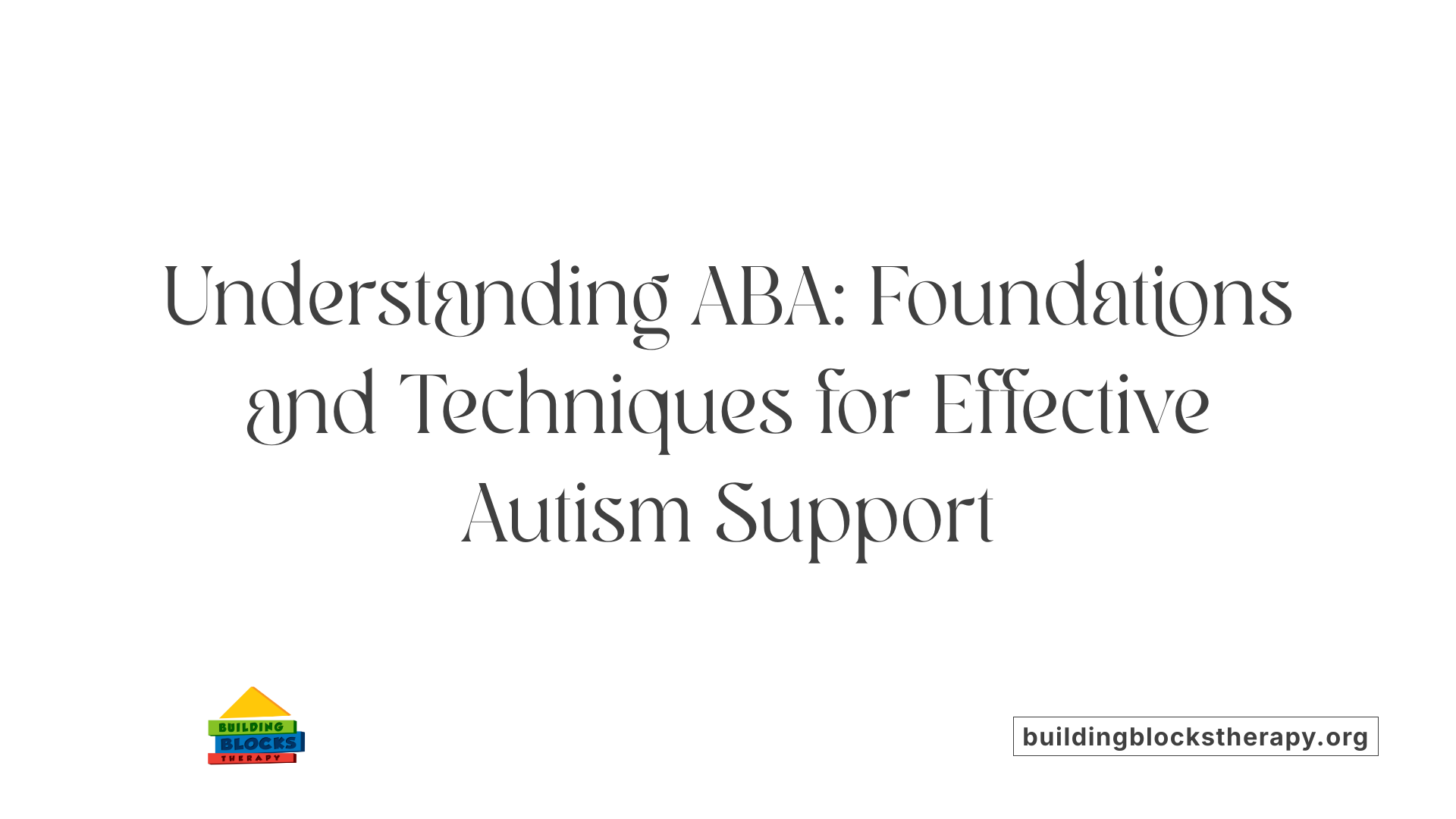Understanding ABA: Foundations and Techniques for Effective Autism Support