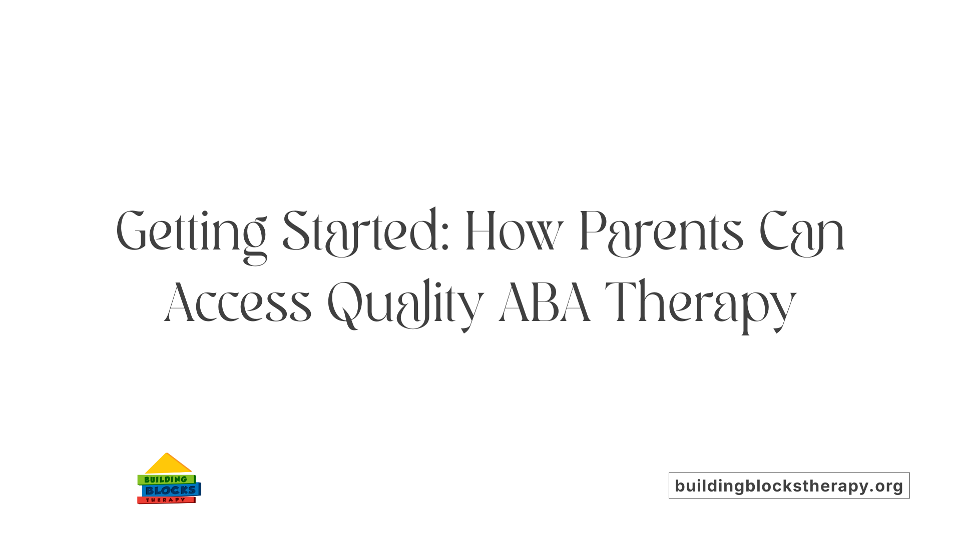 Getting Started: How Parents Can Access Quality ABA Therapy