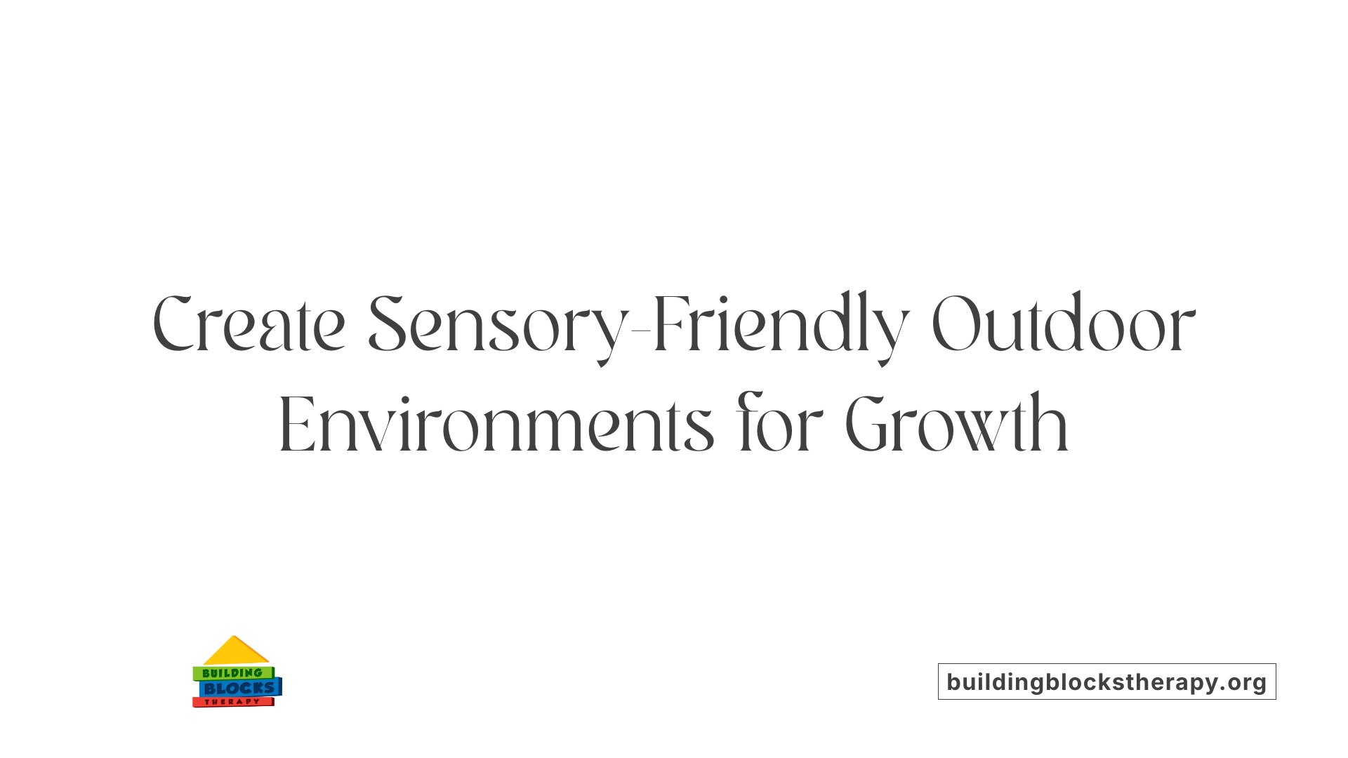 Create Sensory-Friendly Outdoor Environments for Growth