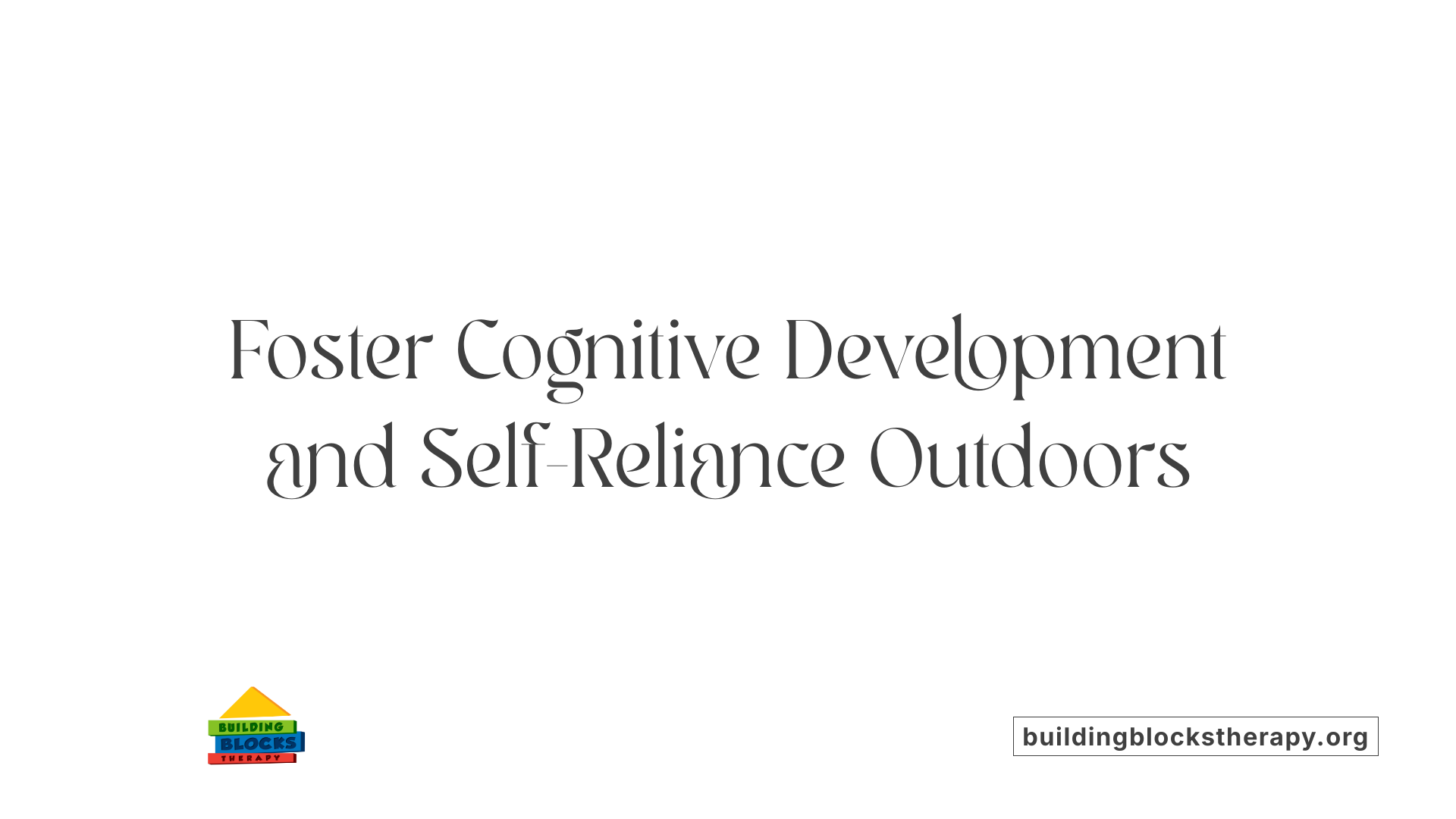 Foster Cognitive Development and Self-Reliance Outdoors