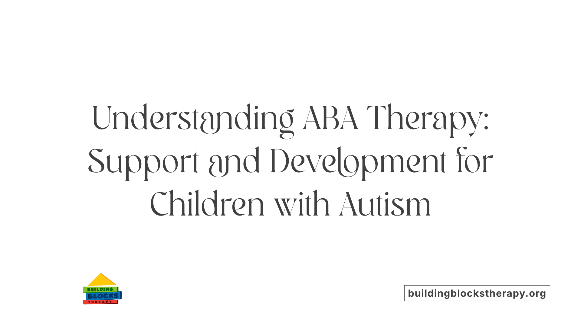 Understanding ABA Therapy: Support and Development for Children with Autism