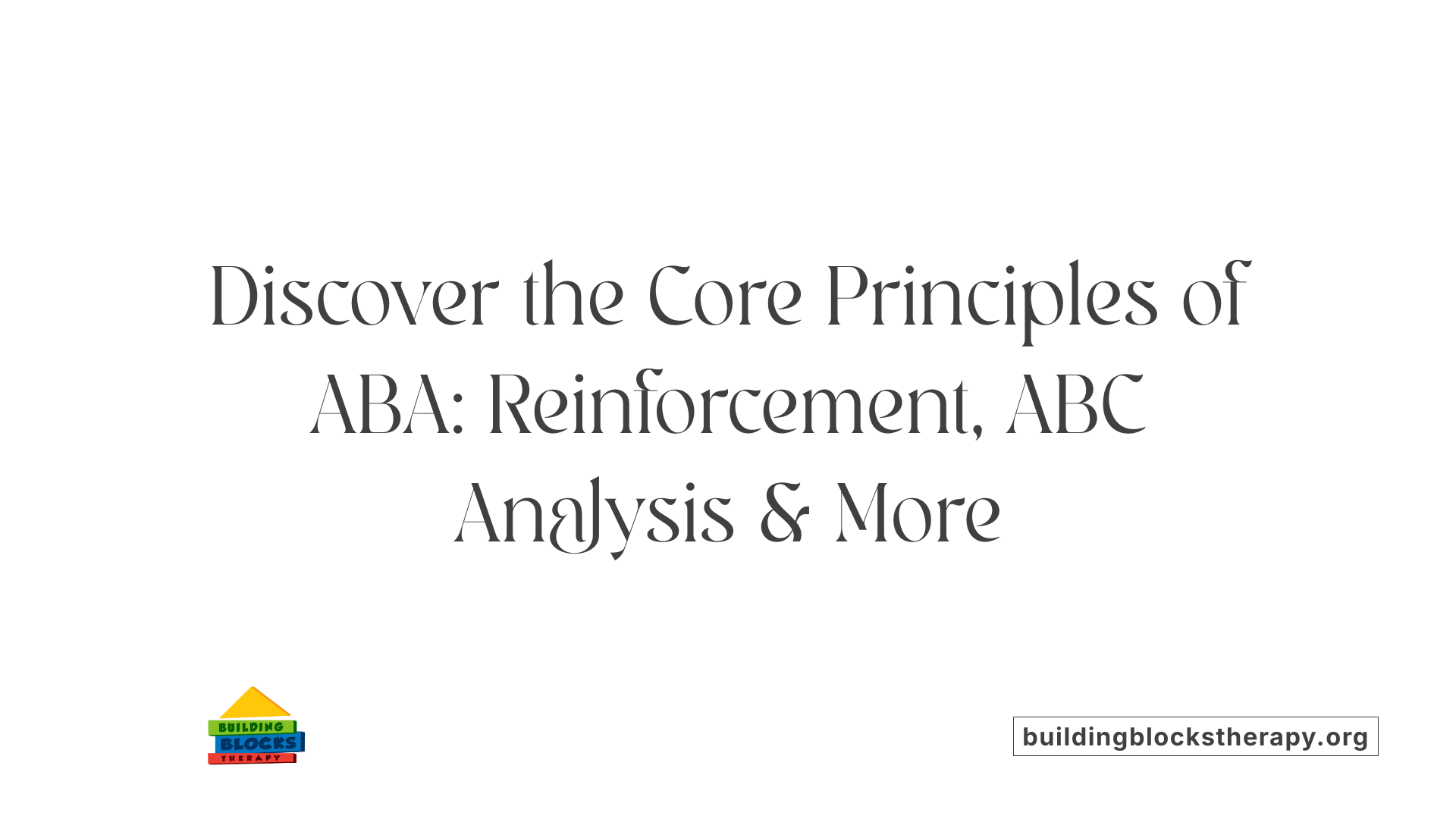 Discover the Core Principles of ABA: Reinforcement, ABC Analysis &amp; More