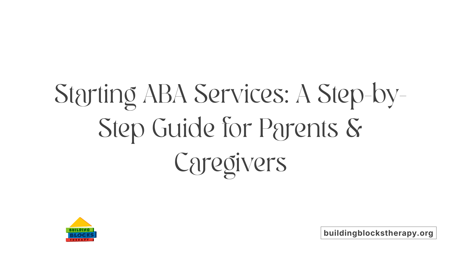 Starting ABA Services: A Step-by-Step Guide for Parents &amp; Caregivers