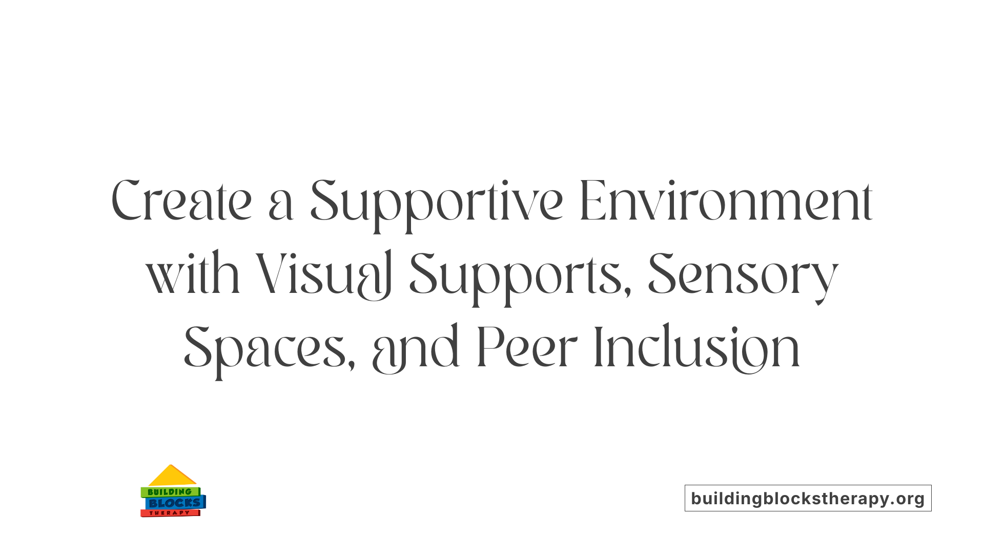Create a Supportive Environment with Visual Supports, Sensory Spaces, and Peer Inclusion