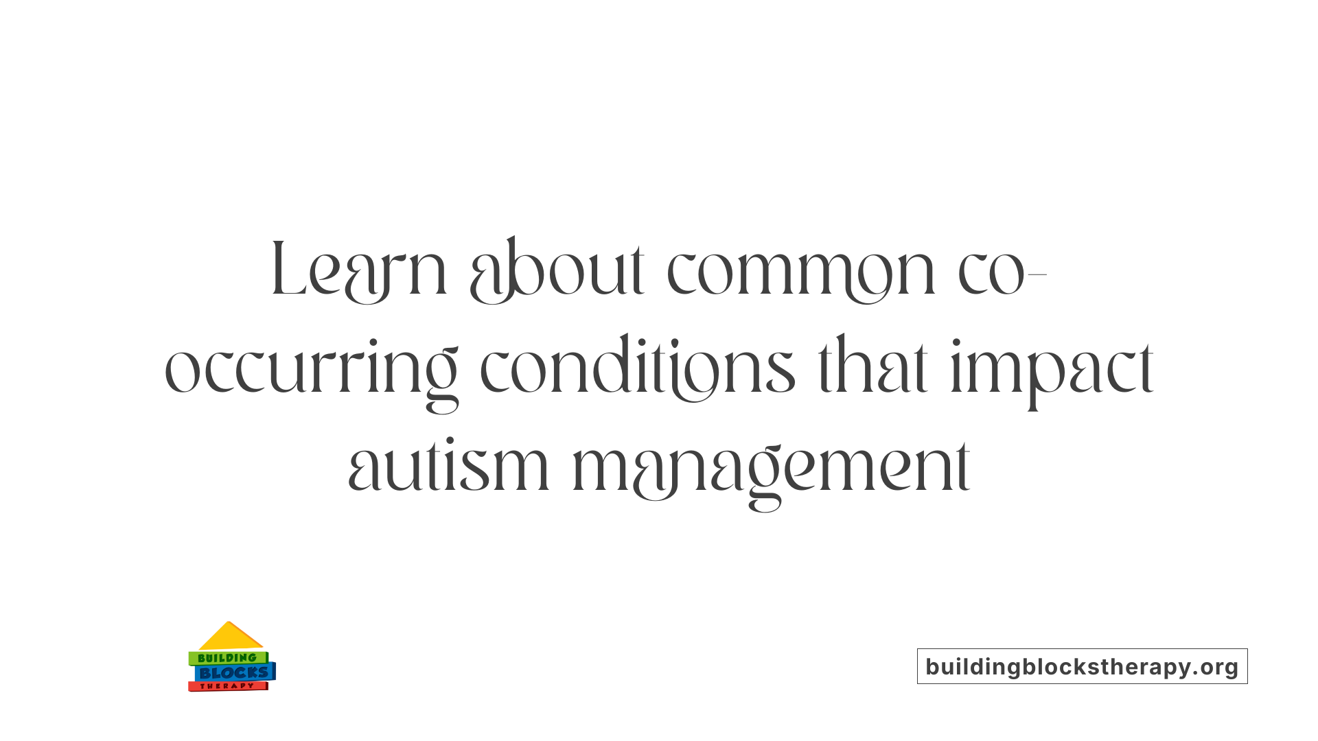Learn about common co-occurring conditions that impact autism management