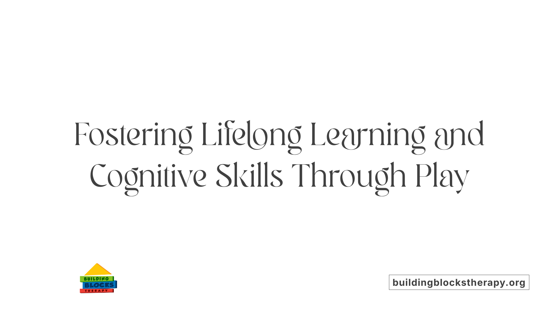 Fostering Lifelong Learning and Cognitive Skills Through Play