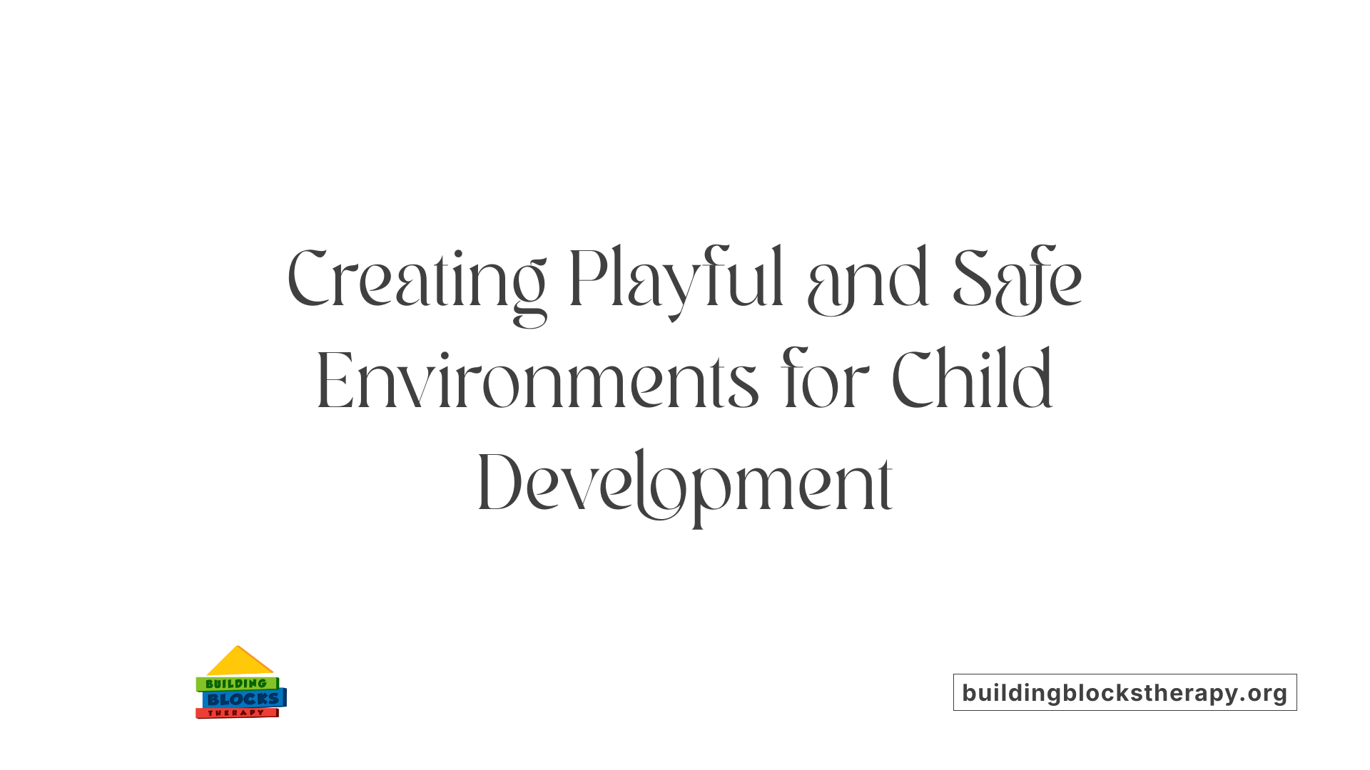 Creating Playful and Safe Environments for Child Development