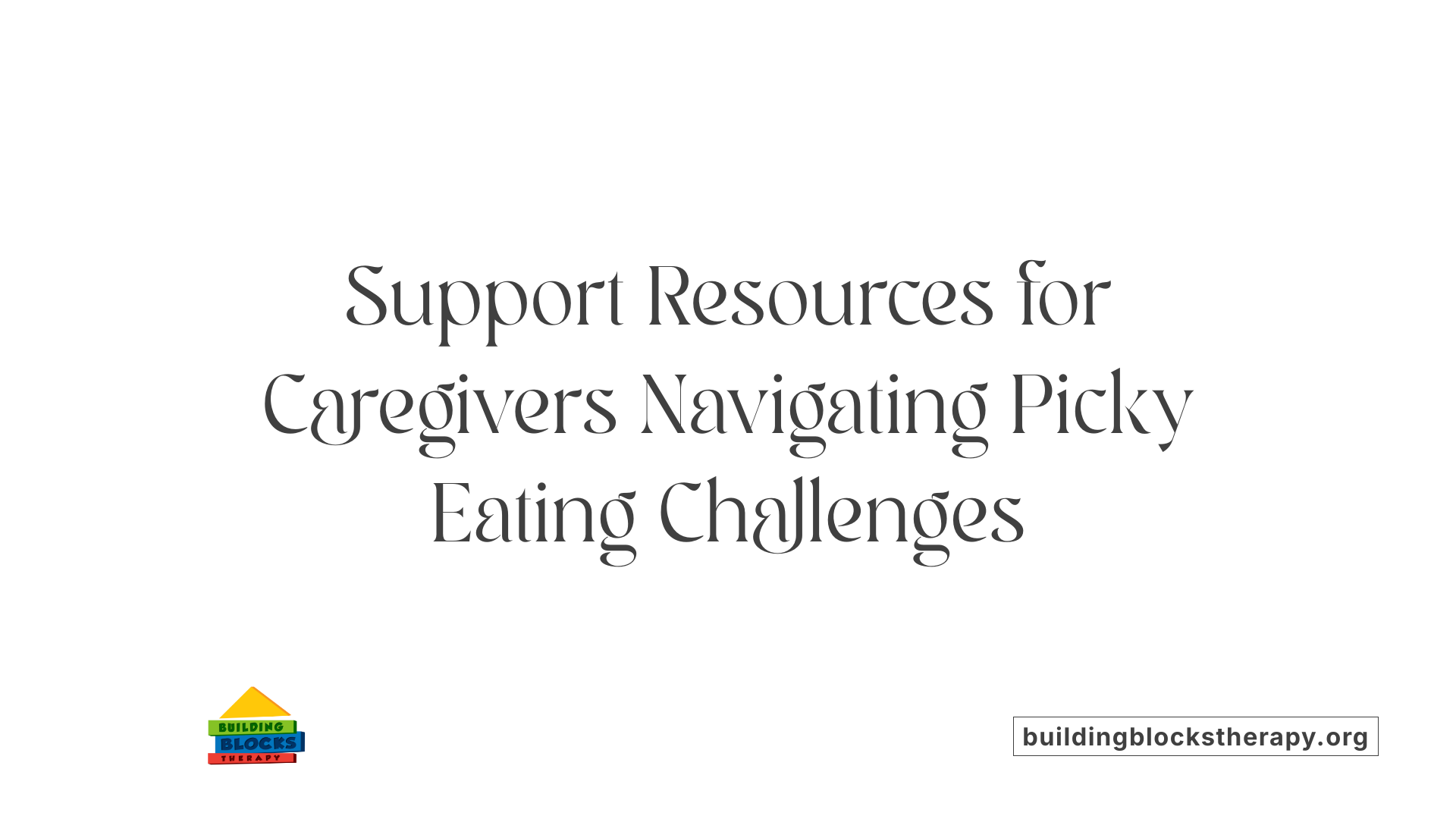 Support Resources for Caregivers Navigating Picky Eating Challenges