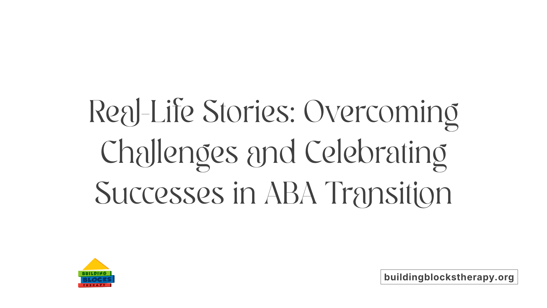 Real-Life Stories: Overcoming Challenges and Celebrating Successes in ABA Transition