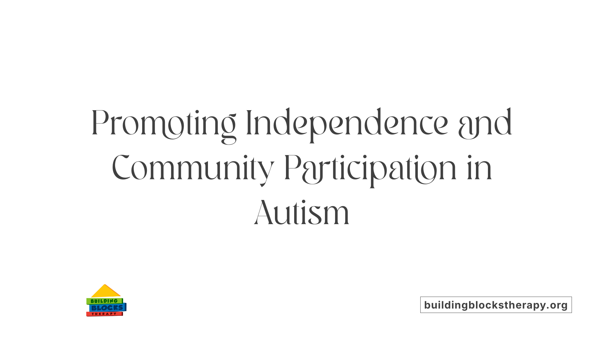 Promoting Independence and Community Participation in Autism
