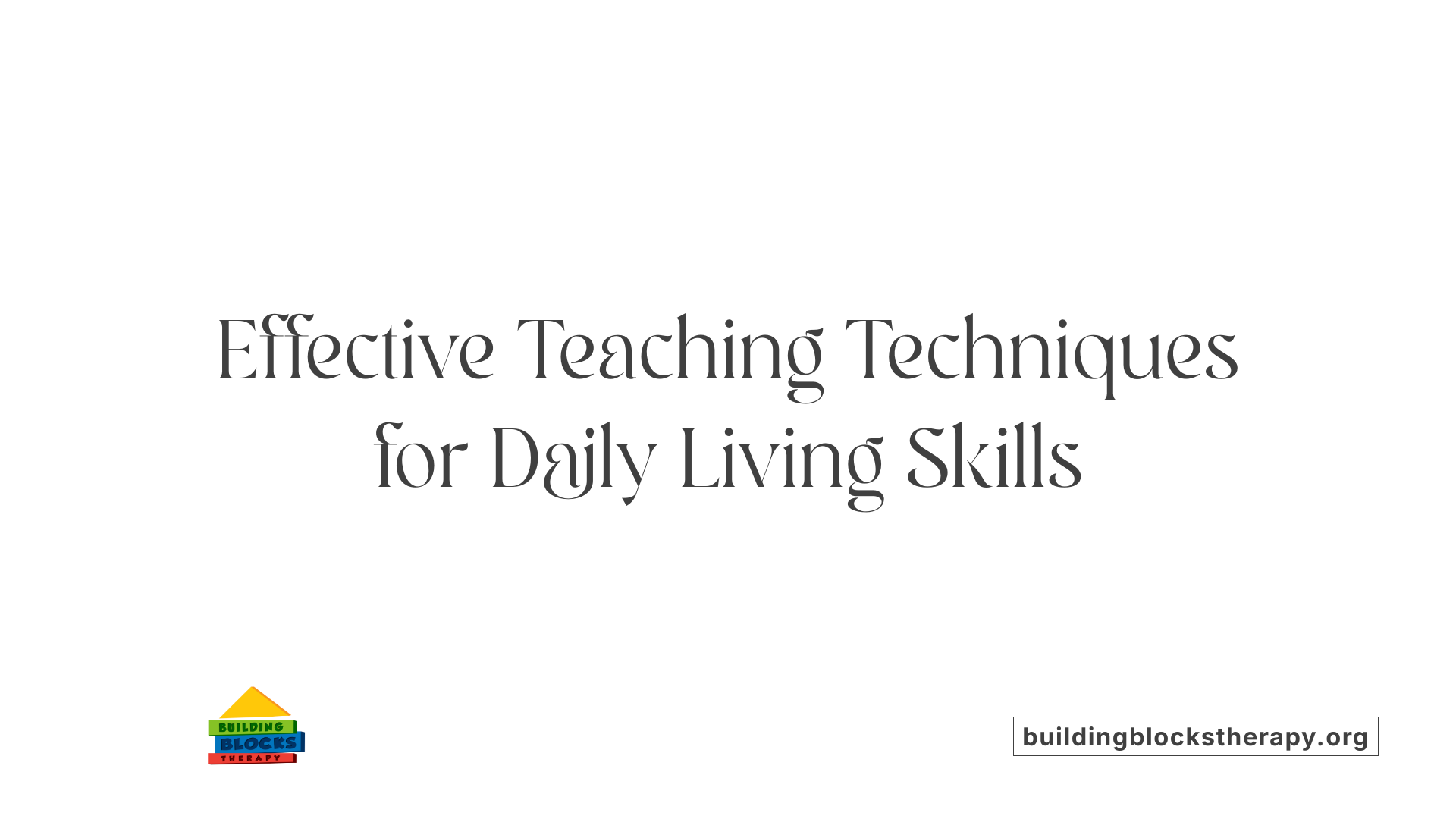 Effective Teaching Techniques for Daily Living Skills